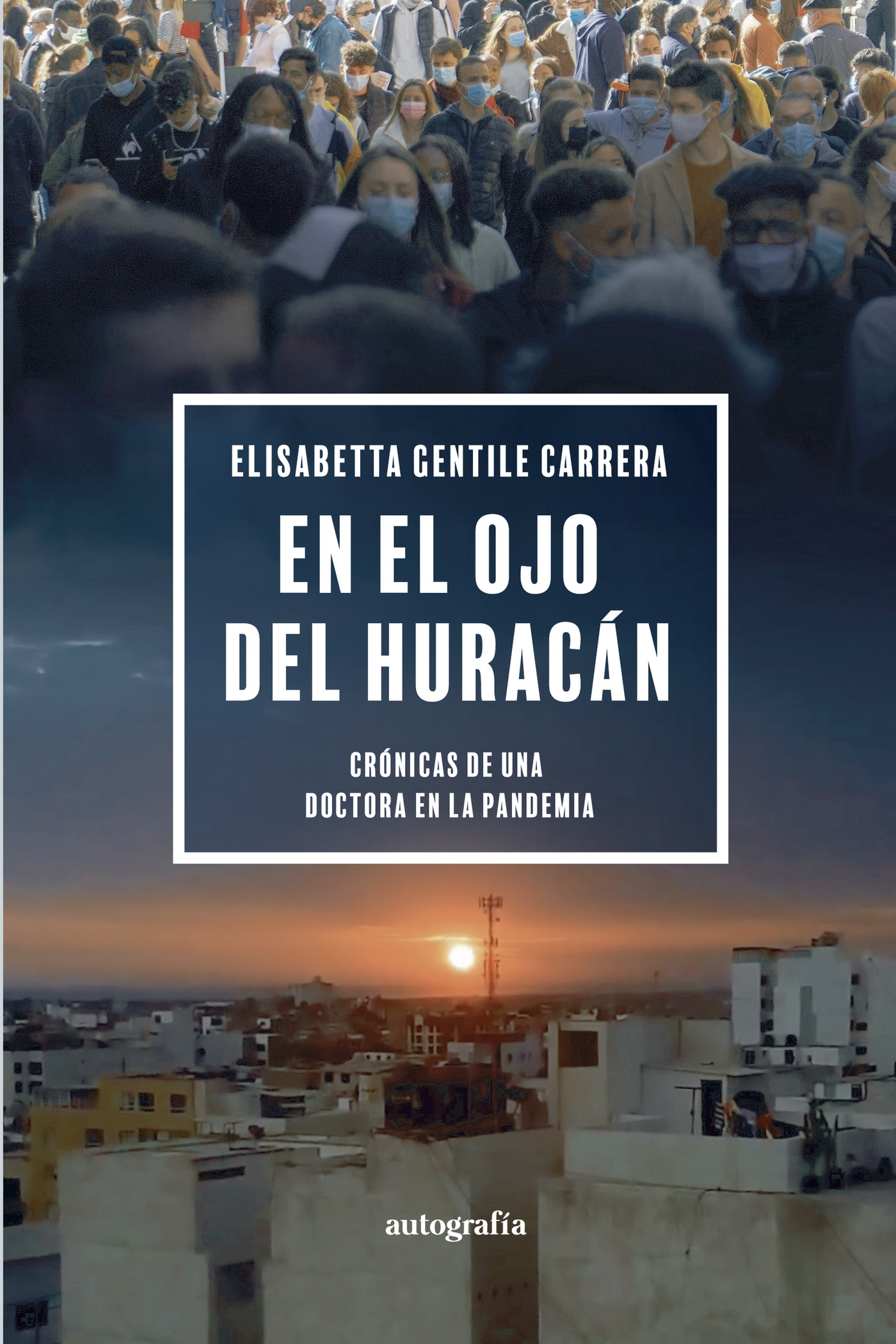Portada de En el ojo del huracán: Crónicas de una doctora en la pandemia · Elisabetta Gentile Carrera