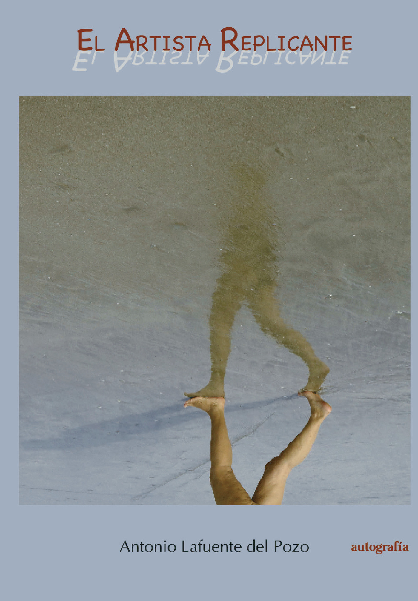 Portada de El artista replicante · Antonio Lafuente del Pozo