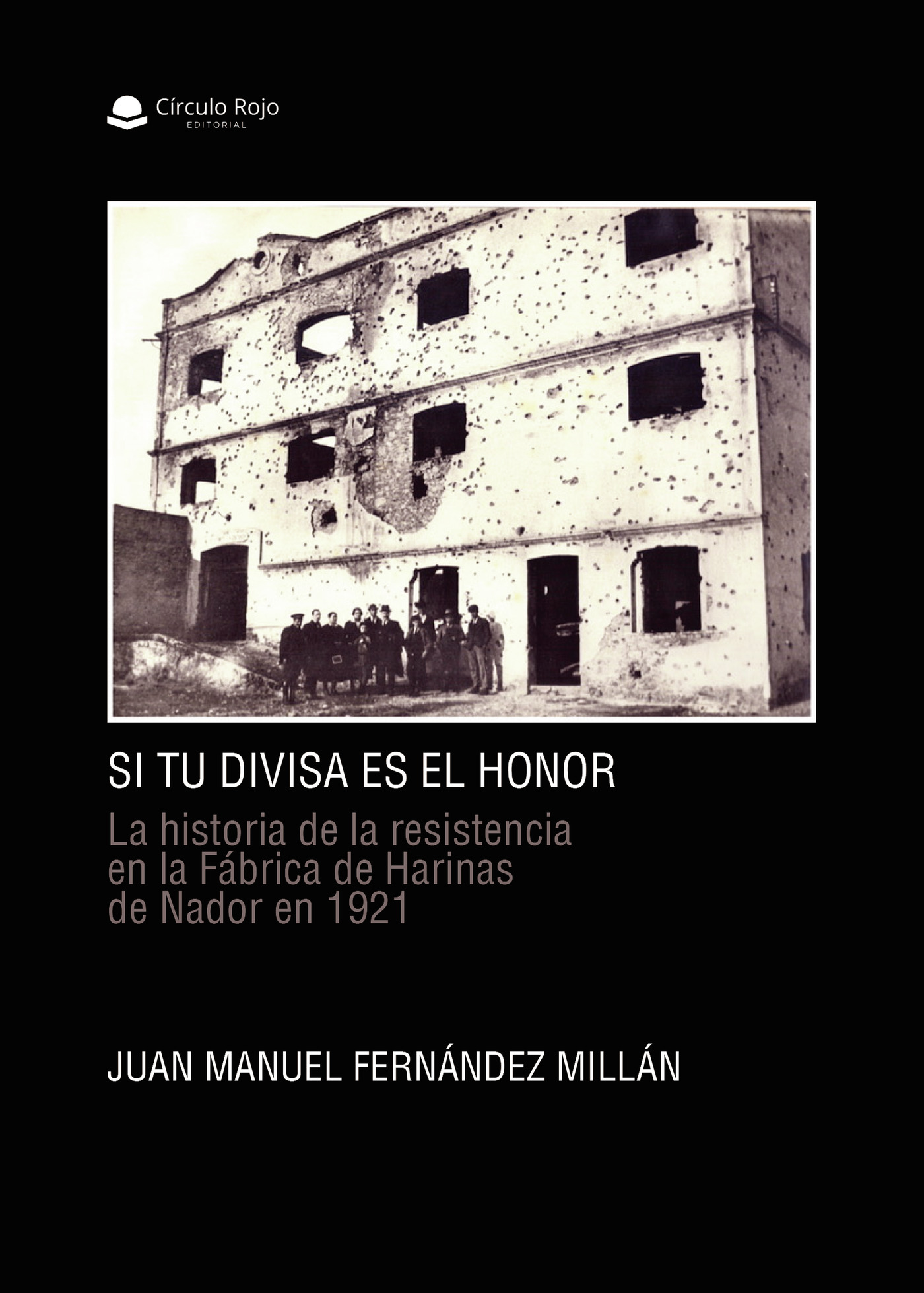 Portada de Si tu divisa es el honor. La historia de la resistencia en la Fábrica de Harinas de Nador en 1921