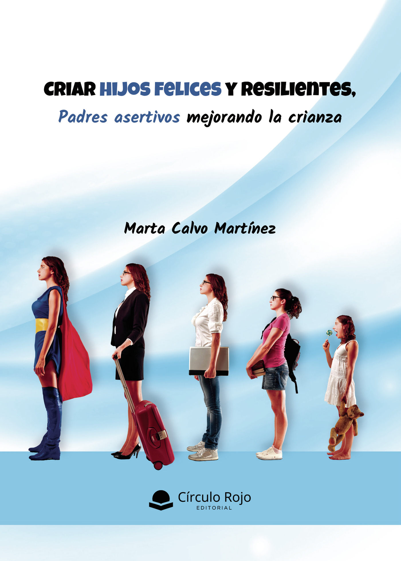 Portada de Criar hijos felices y resilientes, padres asertivos mejorando la crianza