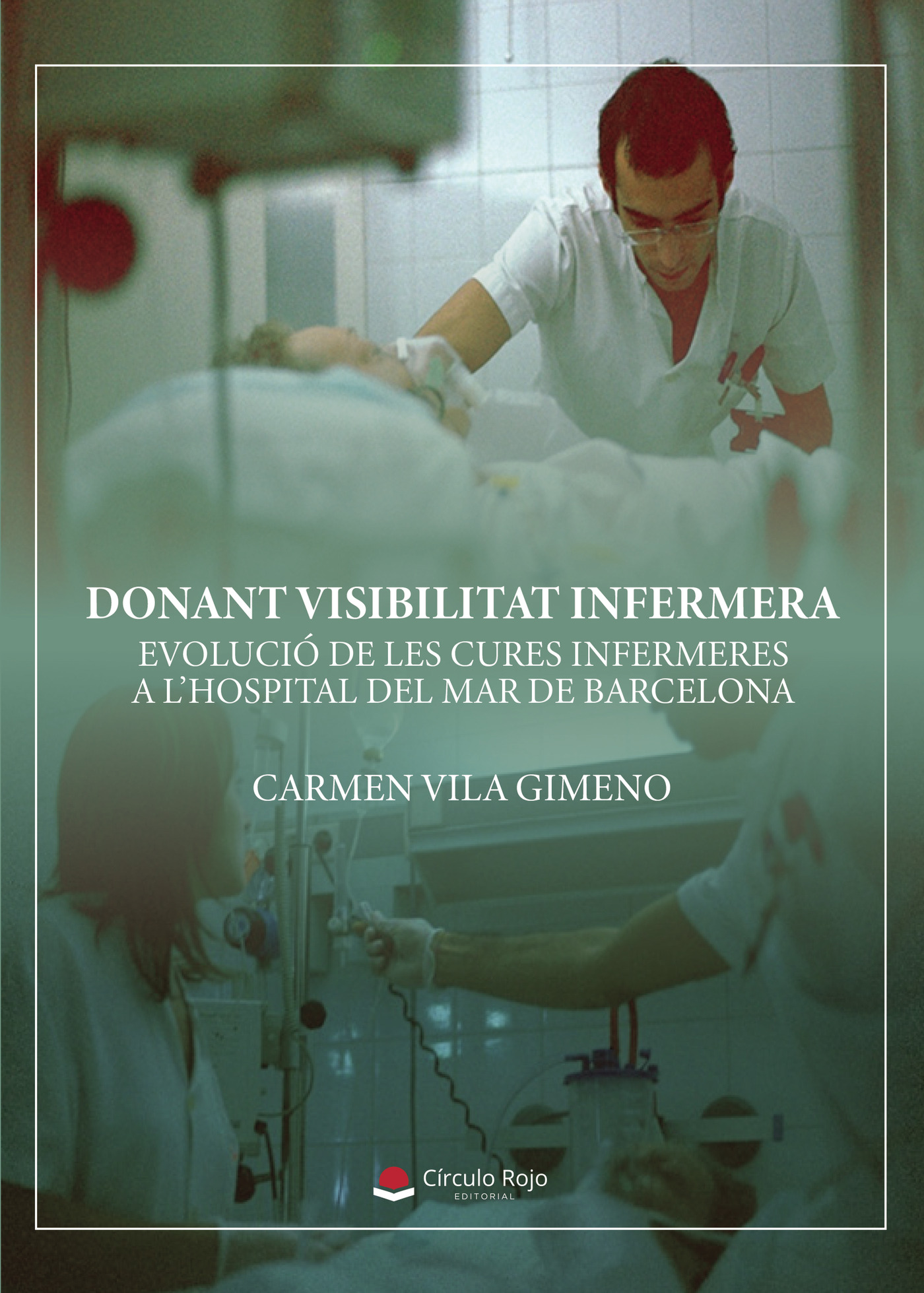 Portada de Donant visibilitat infermera. Evolució de les cures infermeres a lhospital del Mar de Barcelona