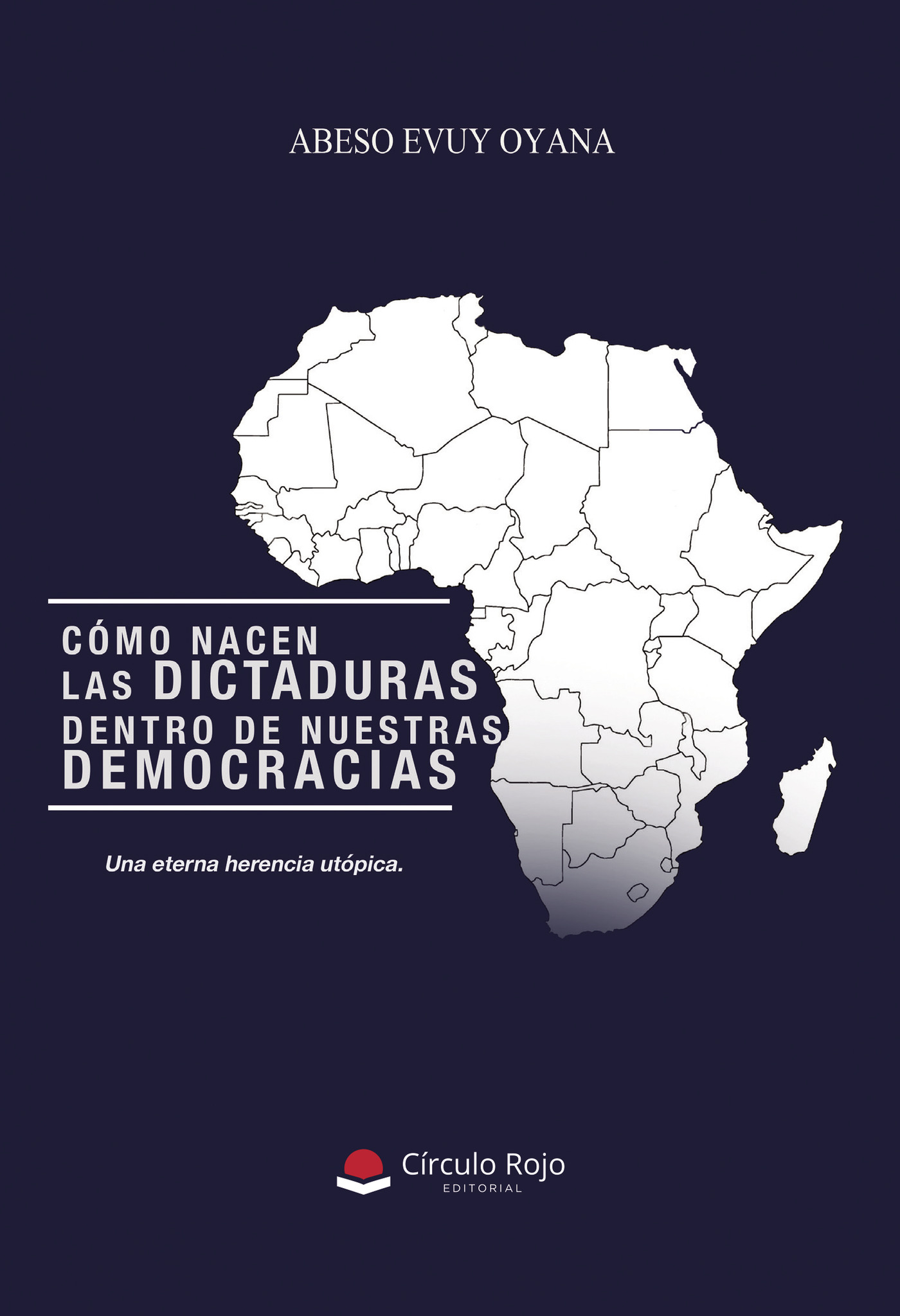 Portada de Cómo nacen las dictaduras dentro de nuestras democracias. De la voz del pueblo al Yoísmo político. Una eterna herencia utópica