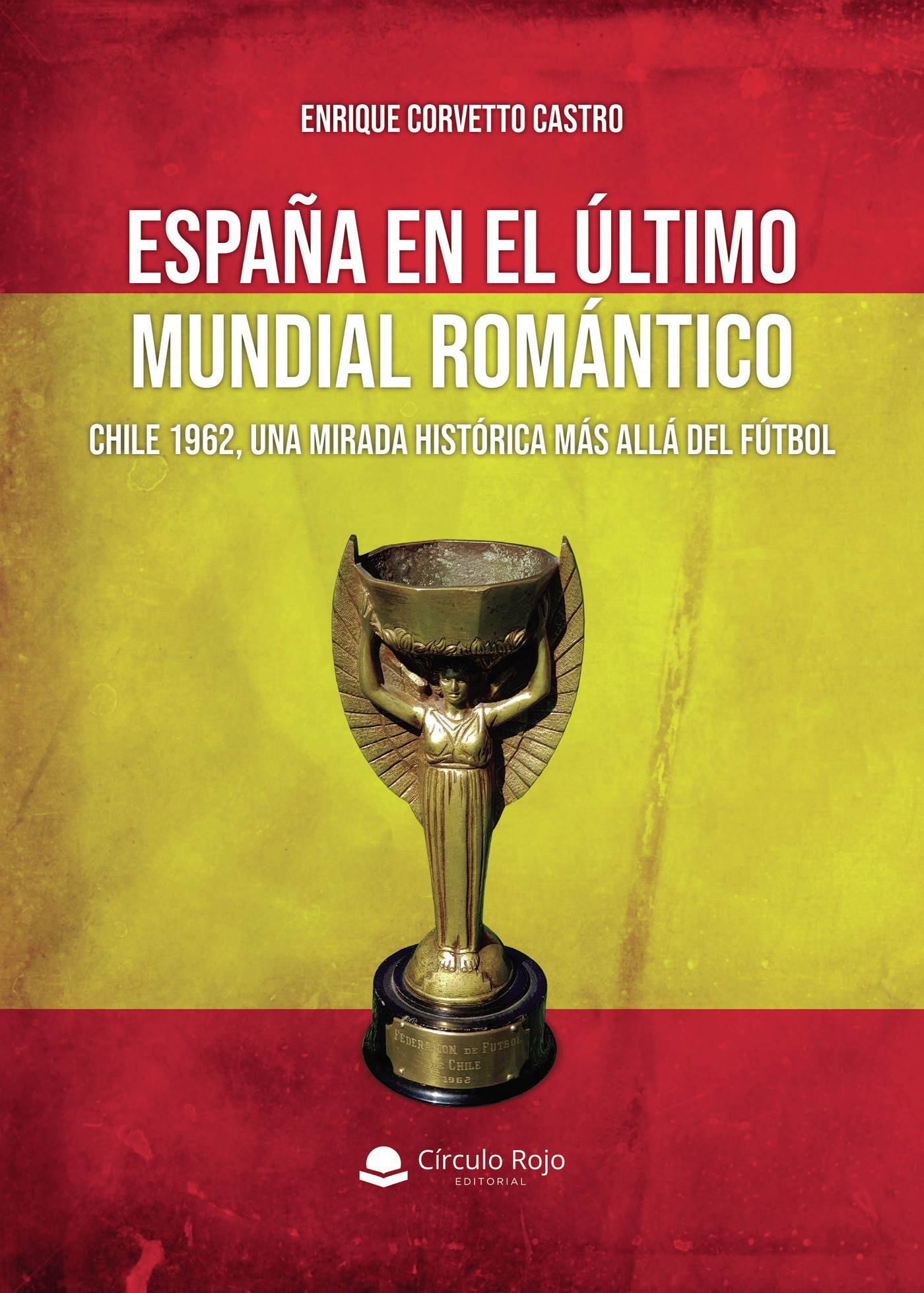 Portada de España en el último mundial romántico: Chile 1962, una mirada histórica más allá del fútbol