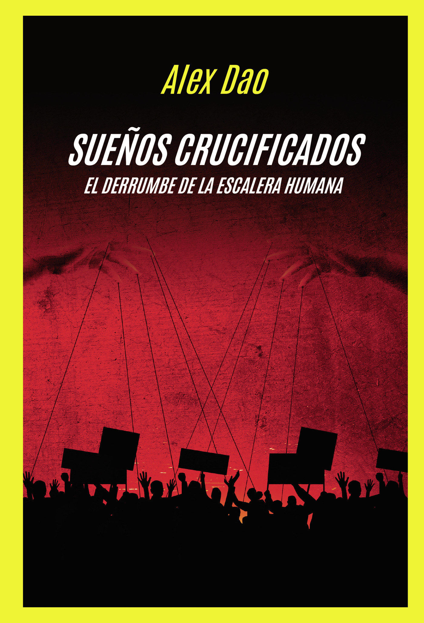 Portada de SUEÑOS CRUCIFICADOS El derrumbe de la escalera humana · ALEX DAO
