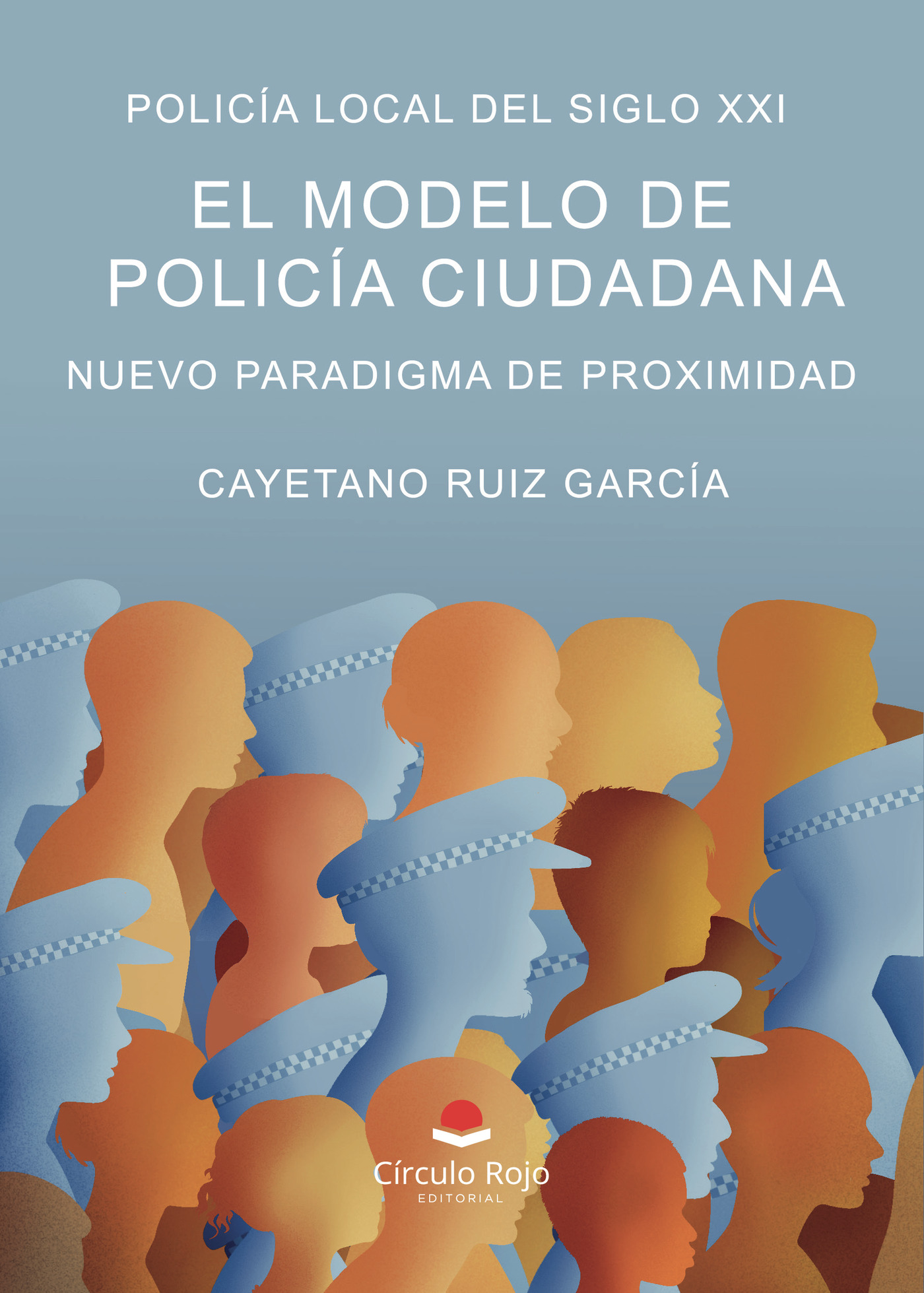 Portada de Policía Local del Siglo XXI. EL Modelo de Policía Ciudadana. Nuevo Paradigma de Proximidad