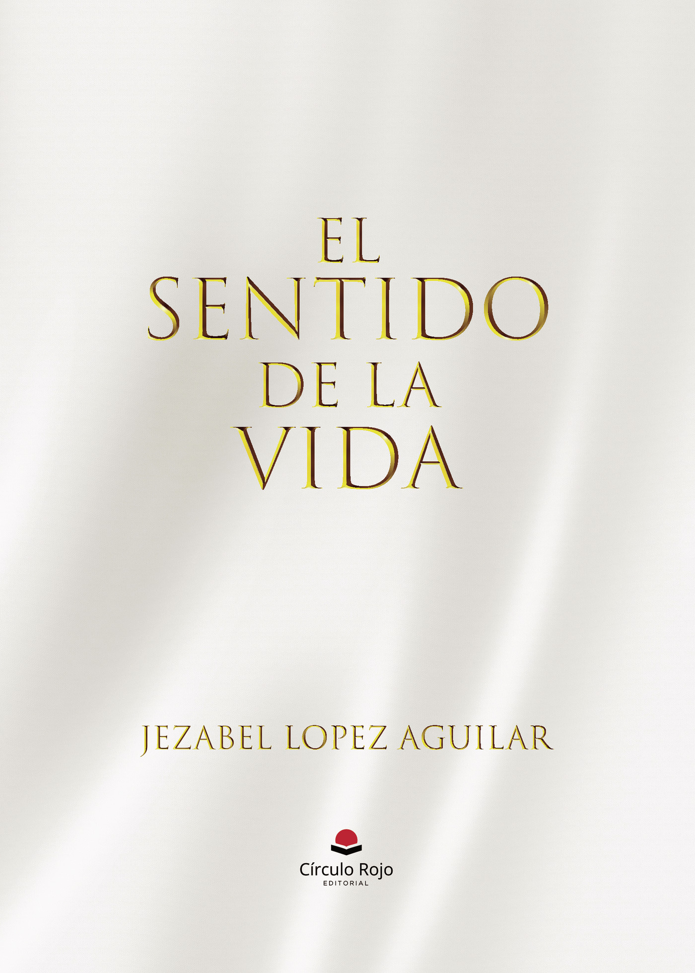Portada de El sentido de la vida · Jezabel Lopez Aguilar