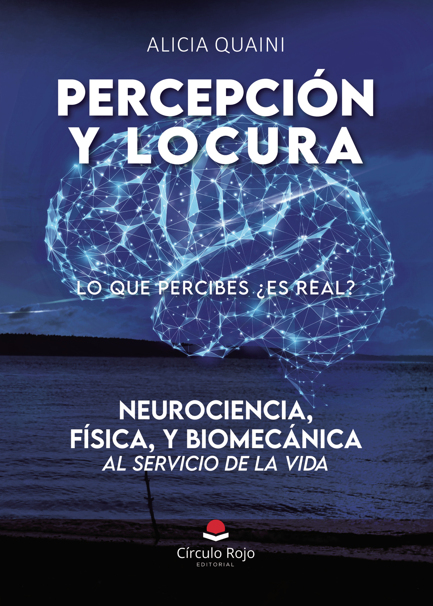 Portada de PERCEPCION Y LOCURA. Neurociencia, física, y biomecánica, al servicio de la vida · Alicia Quaini