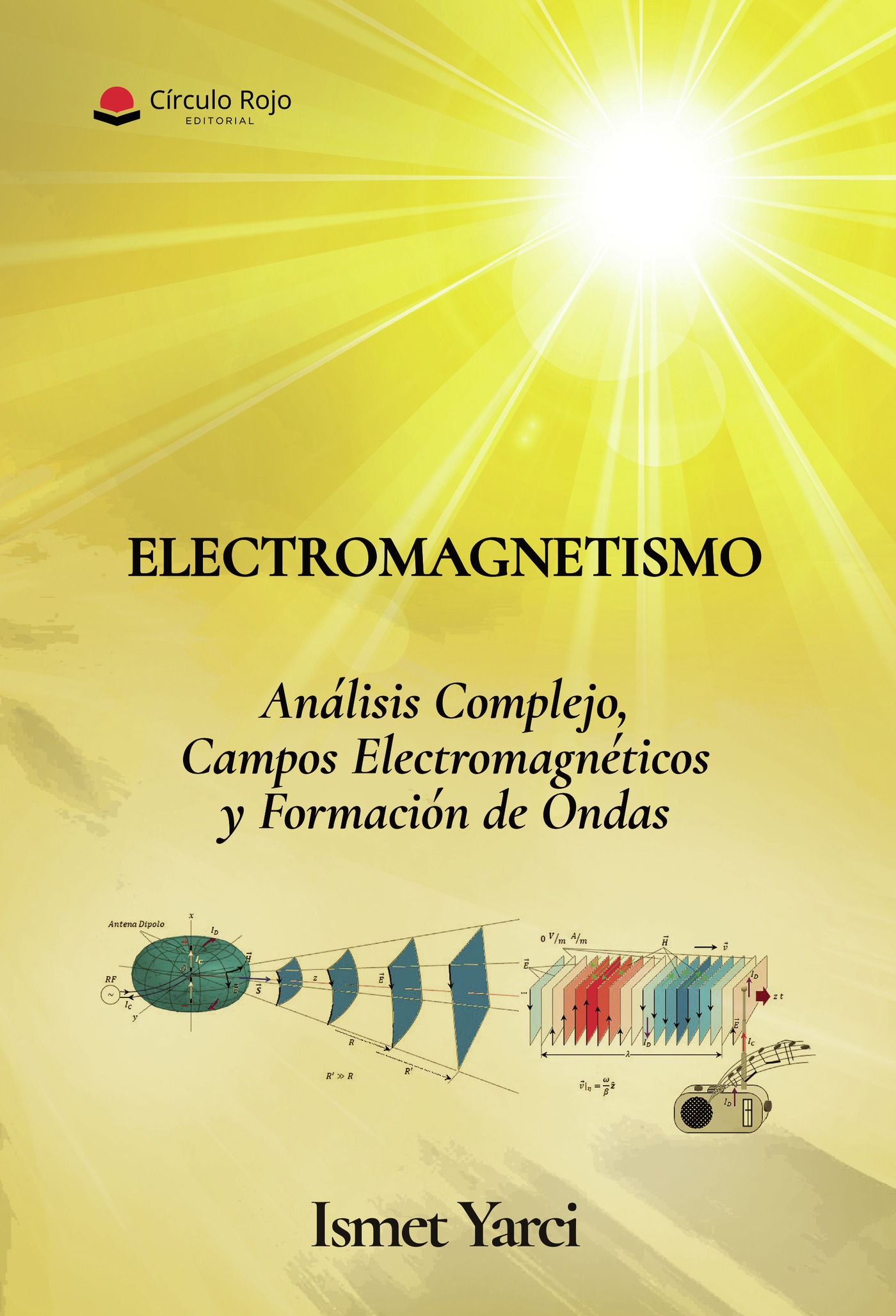 Portada de Electromagnetismo, Análisis Complejo, Campos Electromagnéticos y formación de ondas. · Ismet Yarci