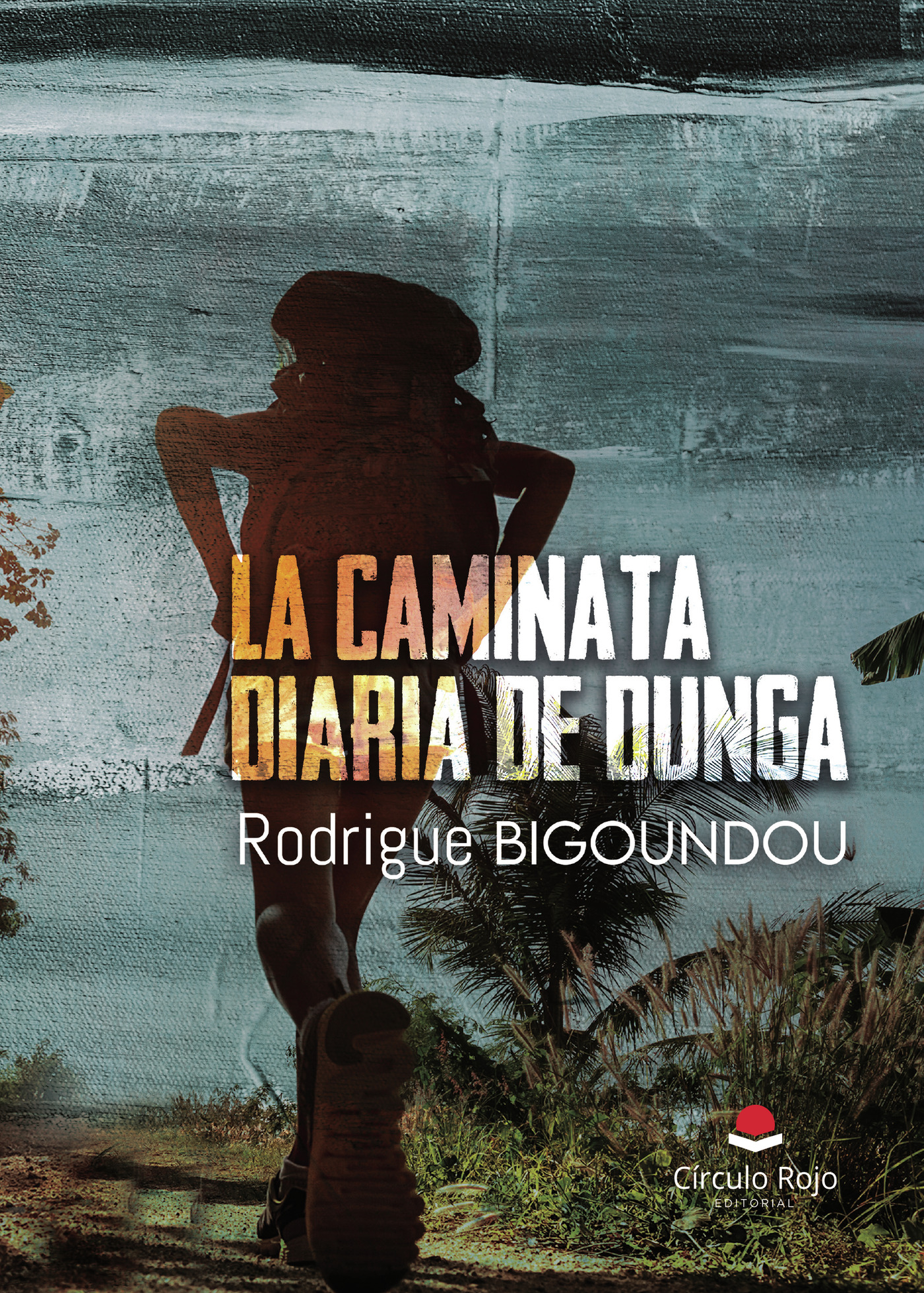 Portada de La caminata diaria de Dunga · Rodrigue Bigoundou Libreville