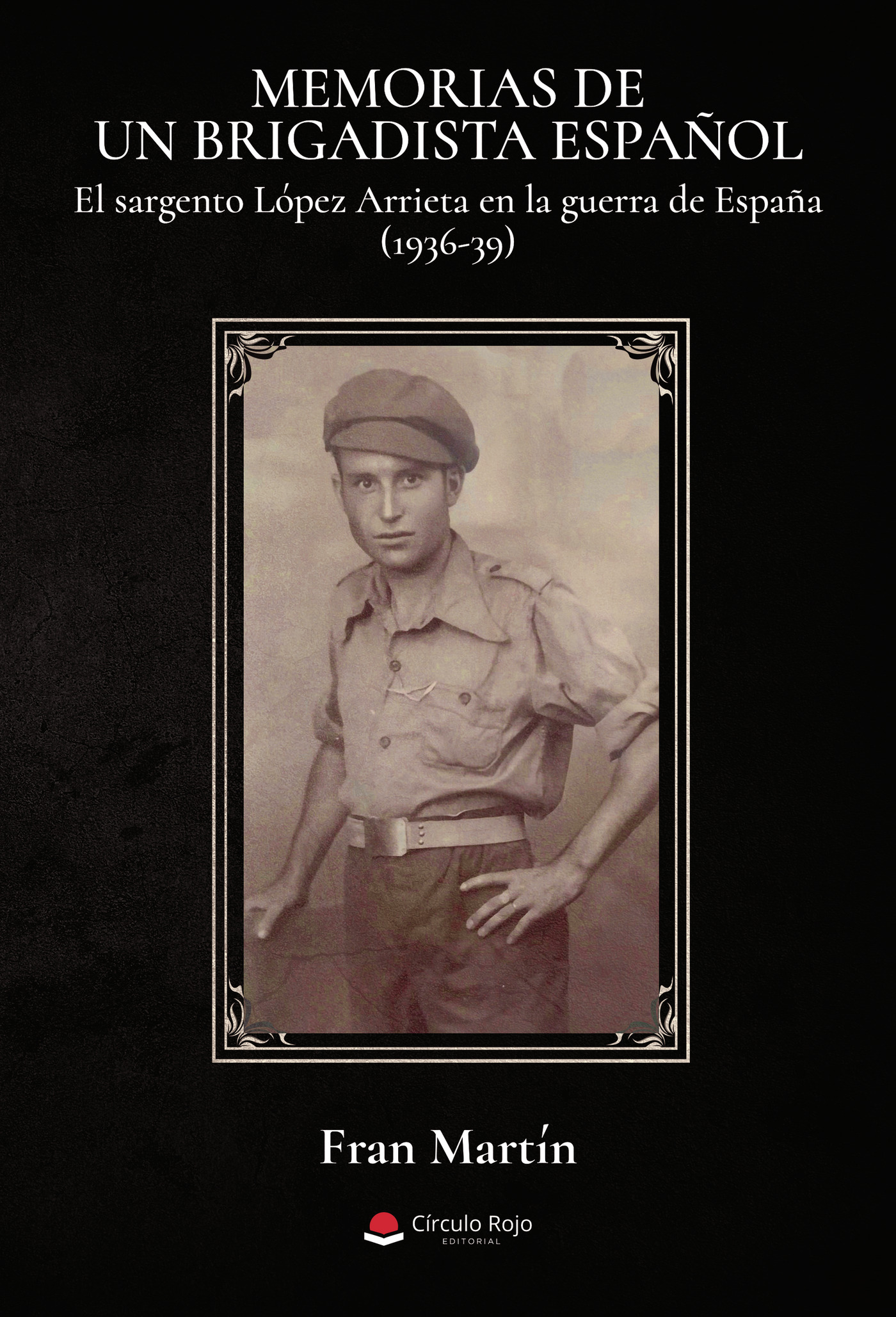 Portada de MEMORIAS DE UN BRIGADISTA ESPAÑOL. El sargento López Arrieta en la guerra de España (1936-39)
