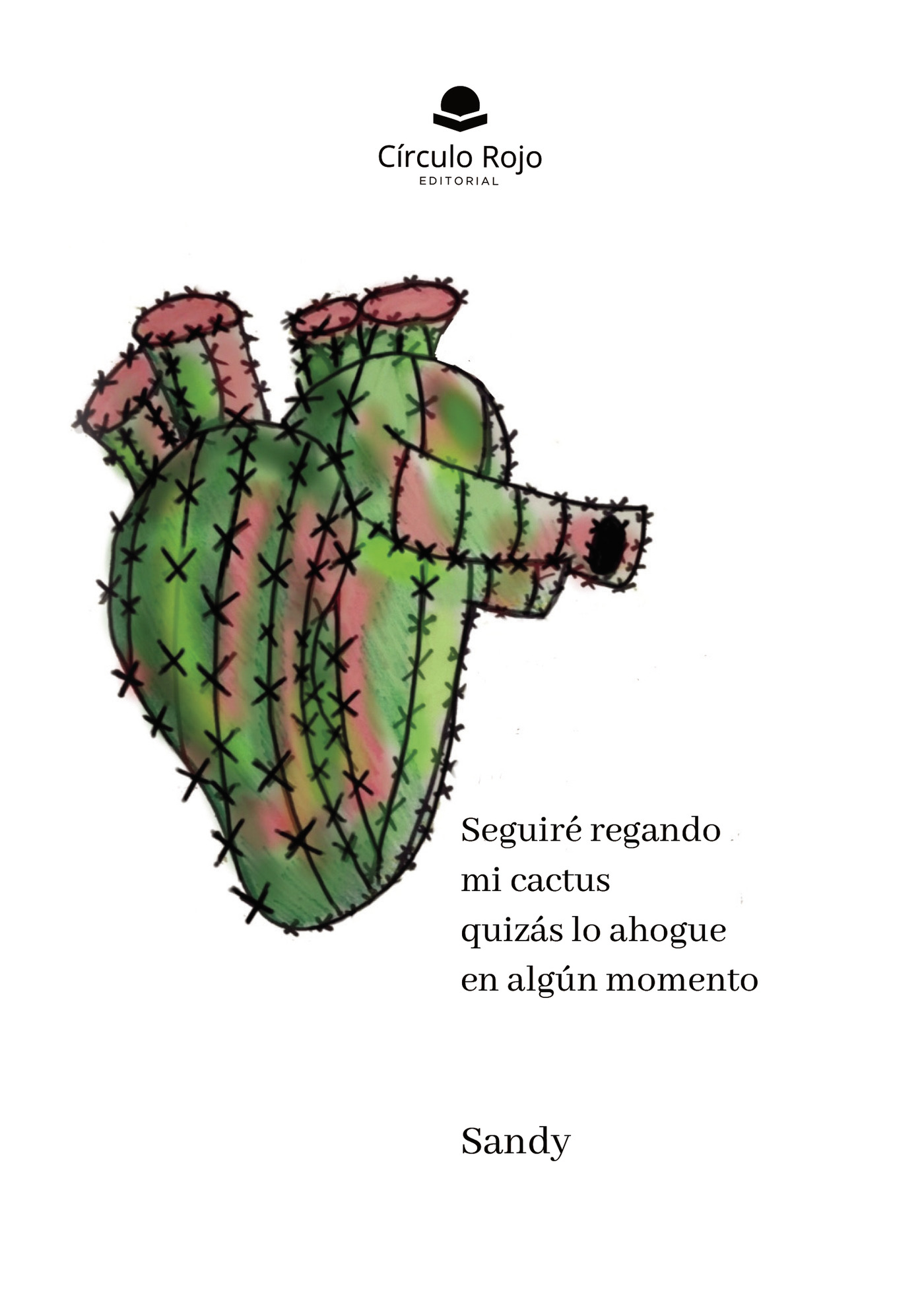 Portada de Seguiré regando mi cactus quizás lo ahogue en algún momento · Sandy