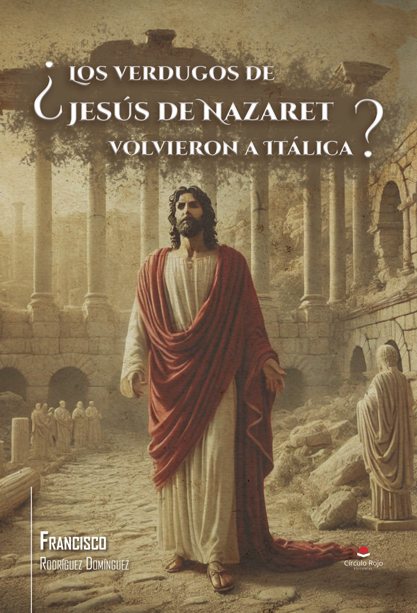 Portada de ¿Los verdugos de Jesús de Nazaret volvieron a Itálica?