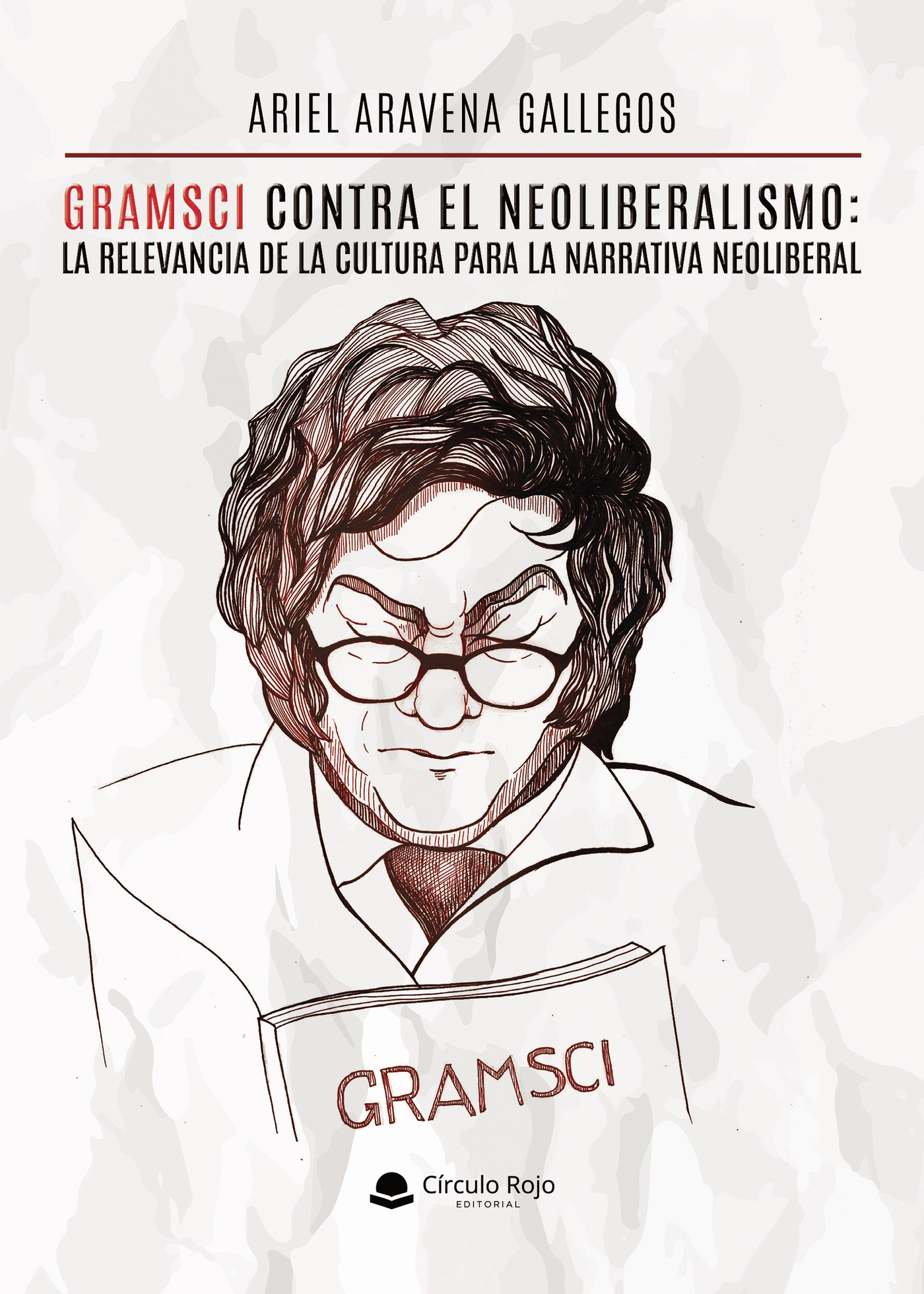 Portada de Gramsci contra el neoliberalismo: la relevancia de la cultura para la narrativa neoliberal.