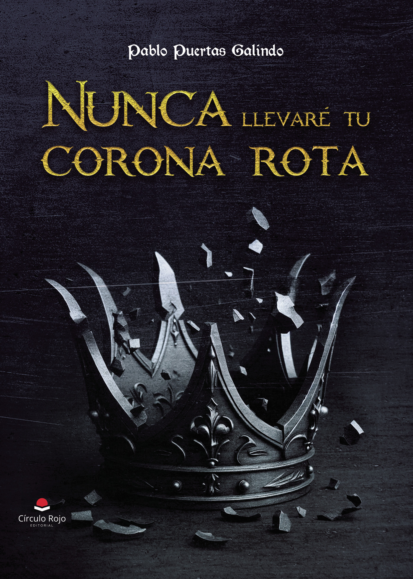 Portada de Nunca llevaré tu corona rota · Pablo Puertas Galindo