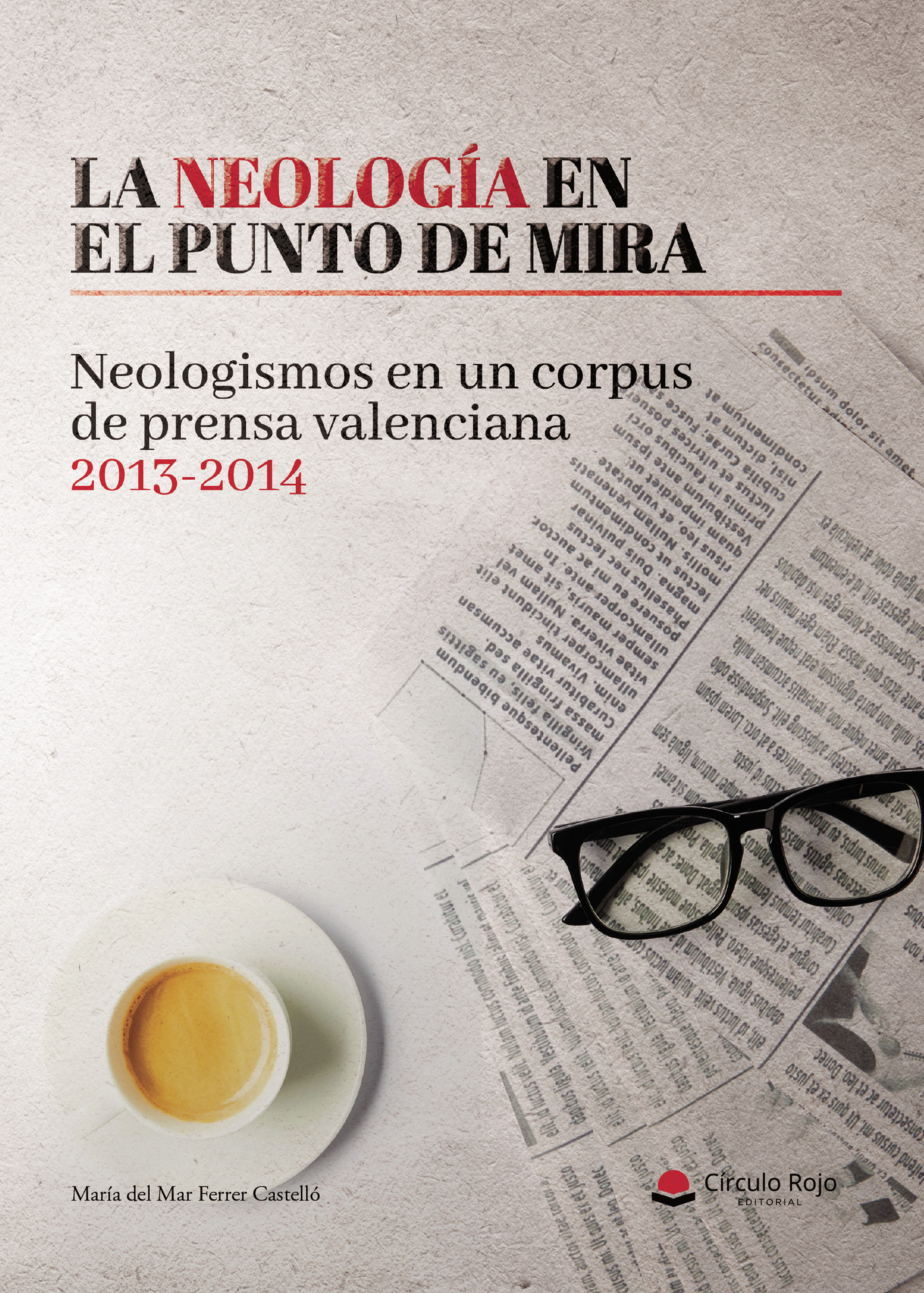 Portada de La neología en el punto de mira. Neologismos en un corpus de prensa valenciana 2013-2014 · María del Mar Ferrer Castelló