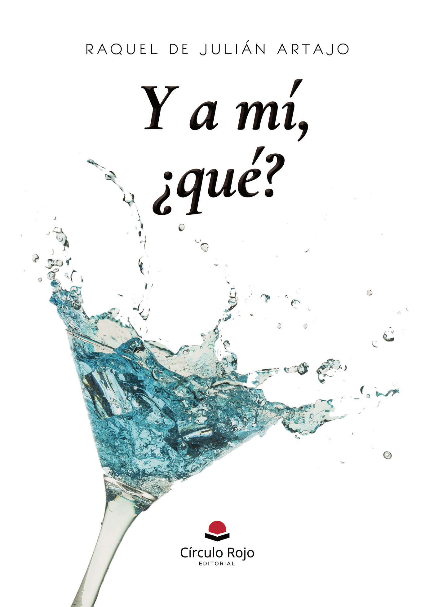 Portada de Y a mí, ¿qué? · Raquel de Julián Artajo