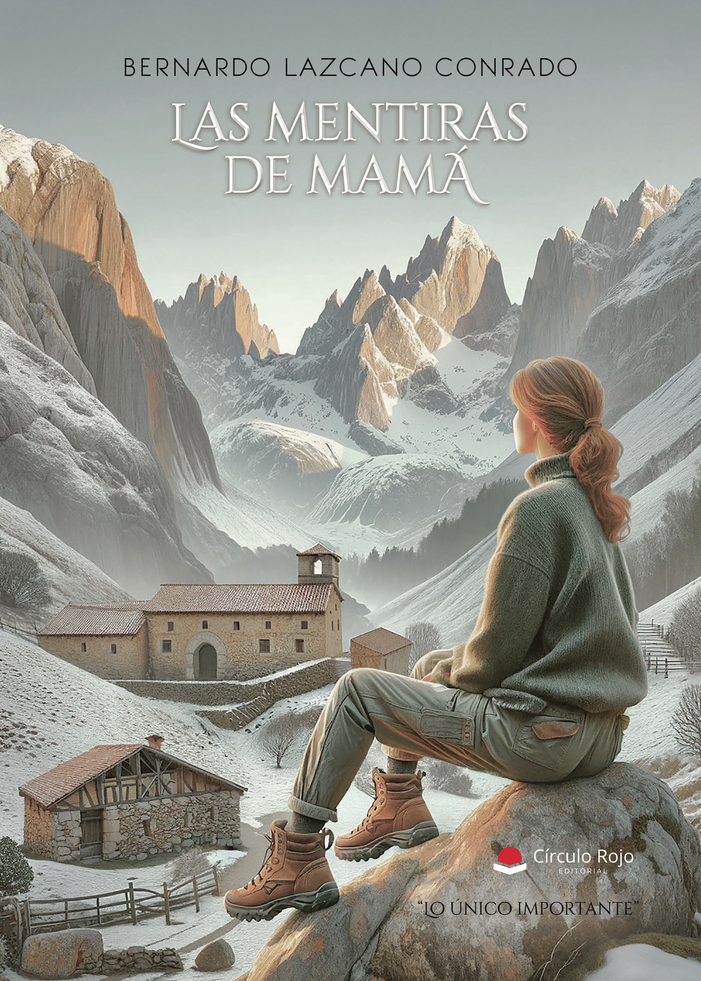 Portada de Las mentiras de mamá. Lo único importante · Bernardo Lazcano Conrado