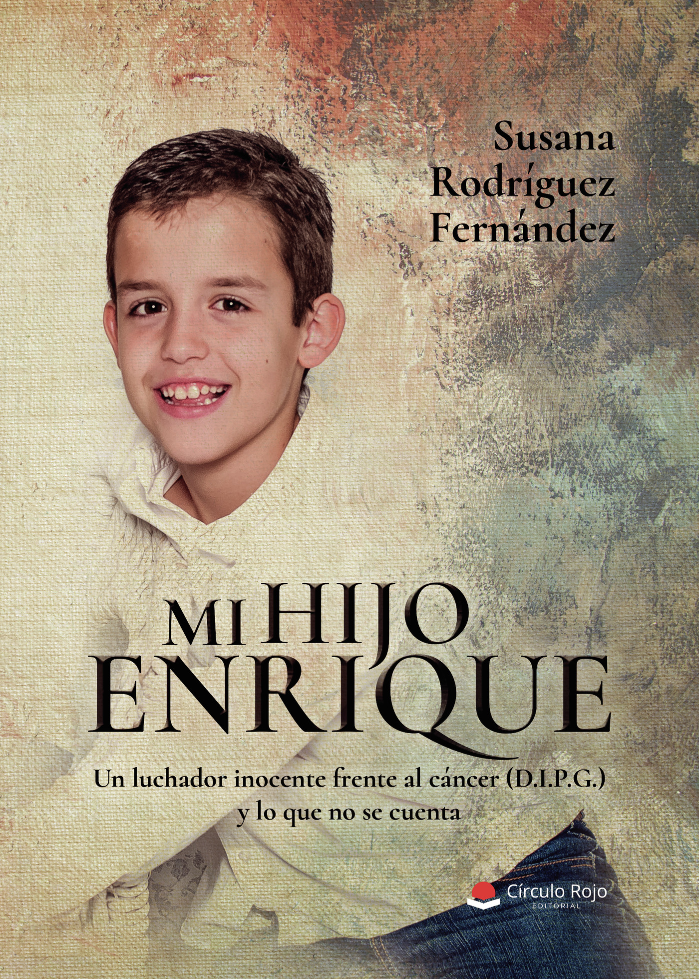 Portada de Mi hijo Enrique. Un luchador inocente frente al cáncer (D.I.P.G.) y lo que no se cuenta