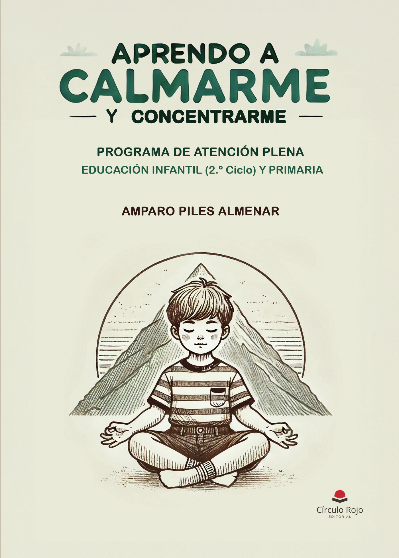 Portada de APRENDO A CALMARME Y CONCENTRARME. PROGRAMA DE ATENCIÓN PLENA EDUCACIÓN INFANTIL (2º Ciclo) Y PRIMARIA