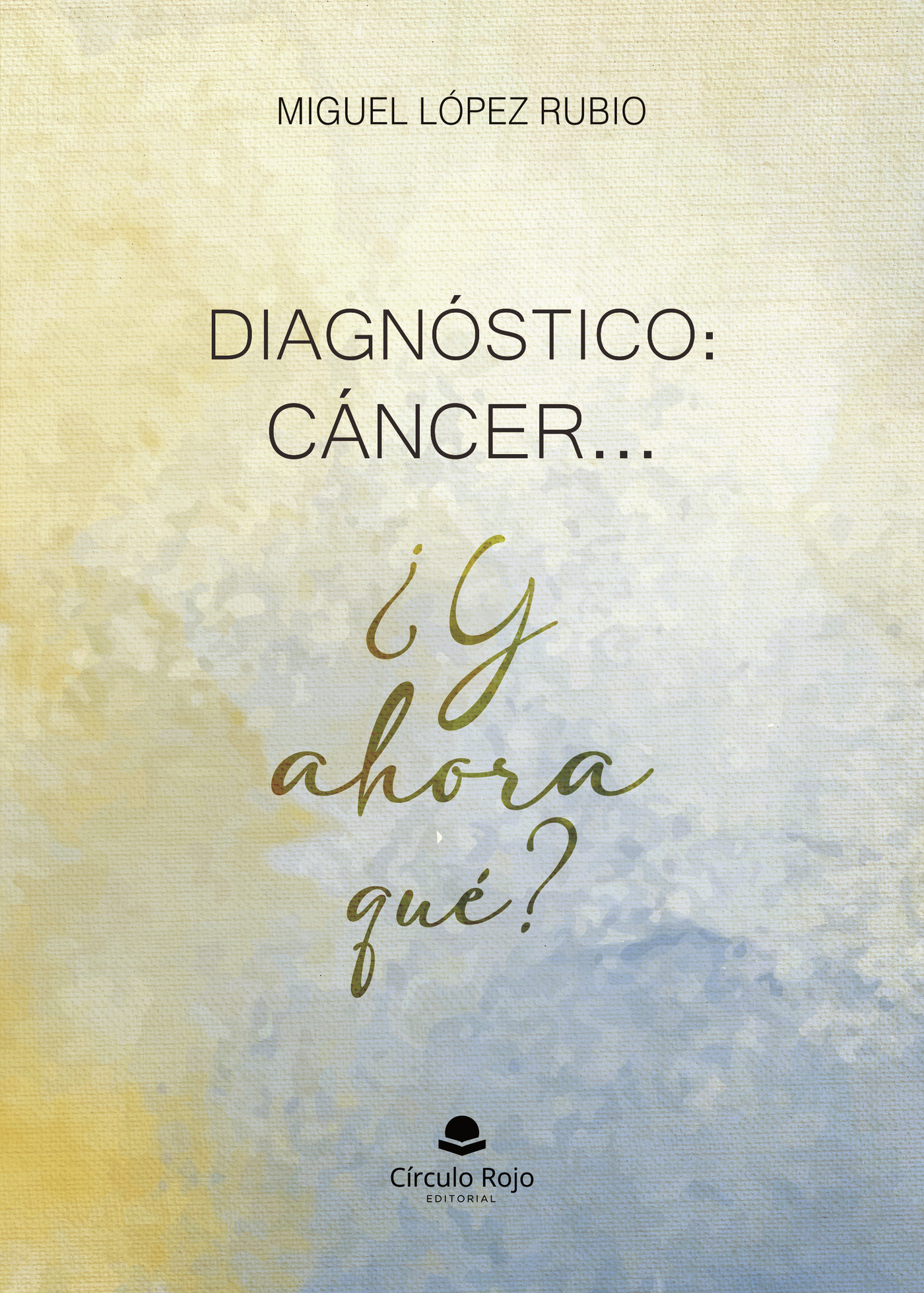 Portada de Diagnóstico: CÁNCER ... ¿Y ahora qué ?