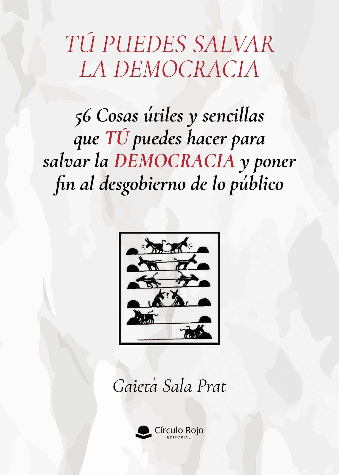 Portada de 56 Cosas útiles y sencillas que TÚ puedes hacer para salvar la democracia y poner fin al desgobierno de lo público