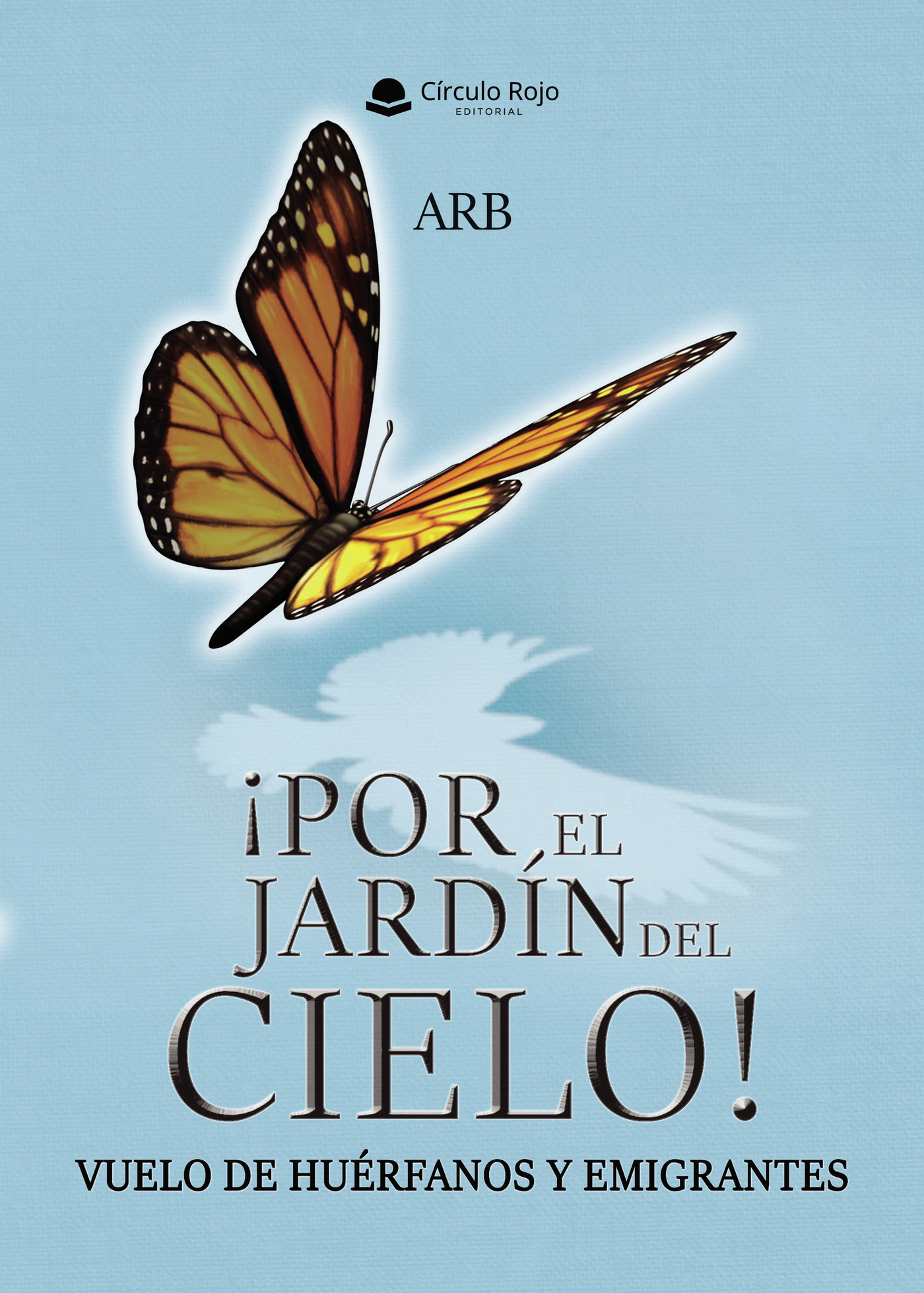 Portada de ¡Por el Jardín del Cielo! Vuelo de Huérfanos y Emigrantes. · ARB
