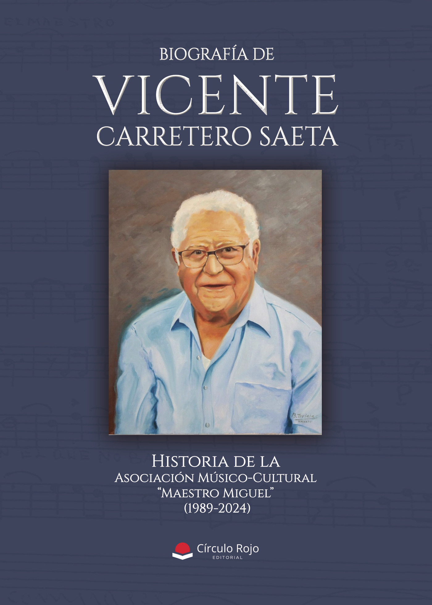 Portada de Biografía de Vicente Carretero Saeta. Historia de la Asociación Músico-Cultural Maestro Miguel (1989-2024) · Asociación Músico-Cultural "Maestro Miguel"