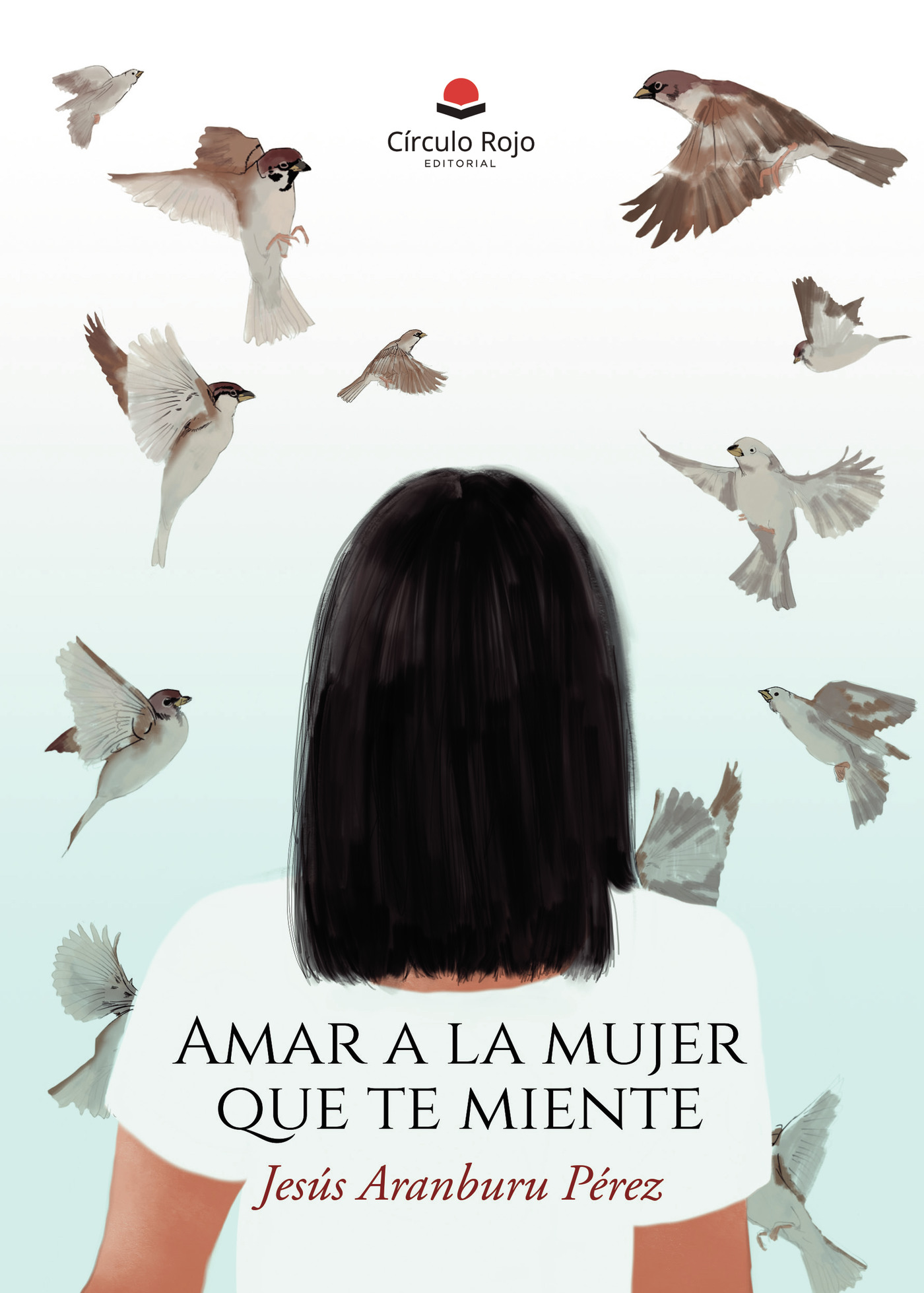 Portada de Amar a la mujer que te miente · Jesús Aranburu Pérez