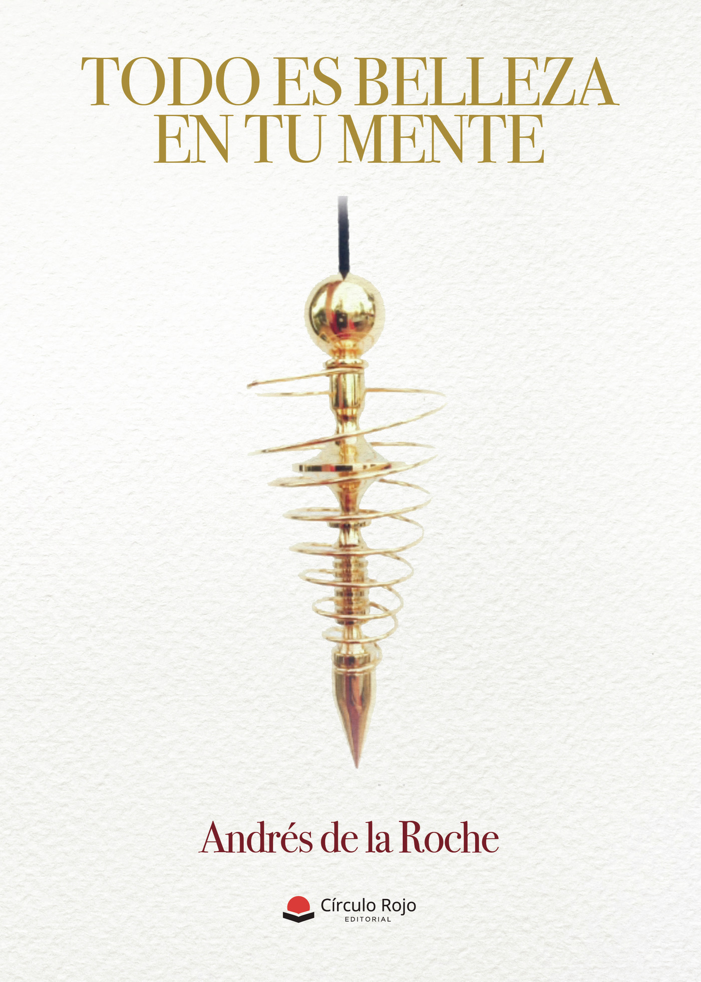 Portada de Todo es belleza en tu mente · Andrés de la Roche