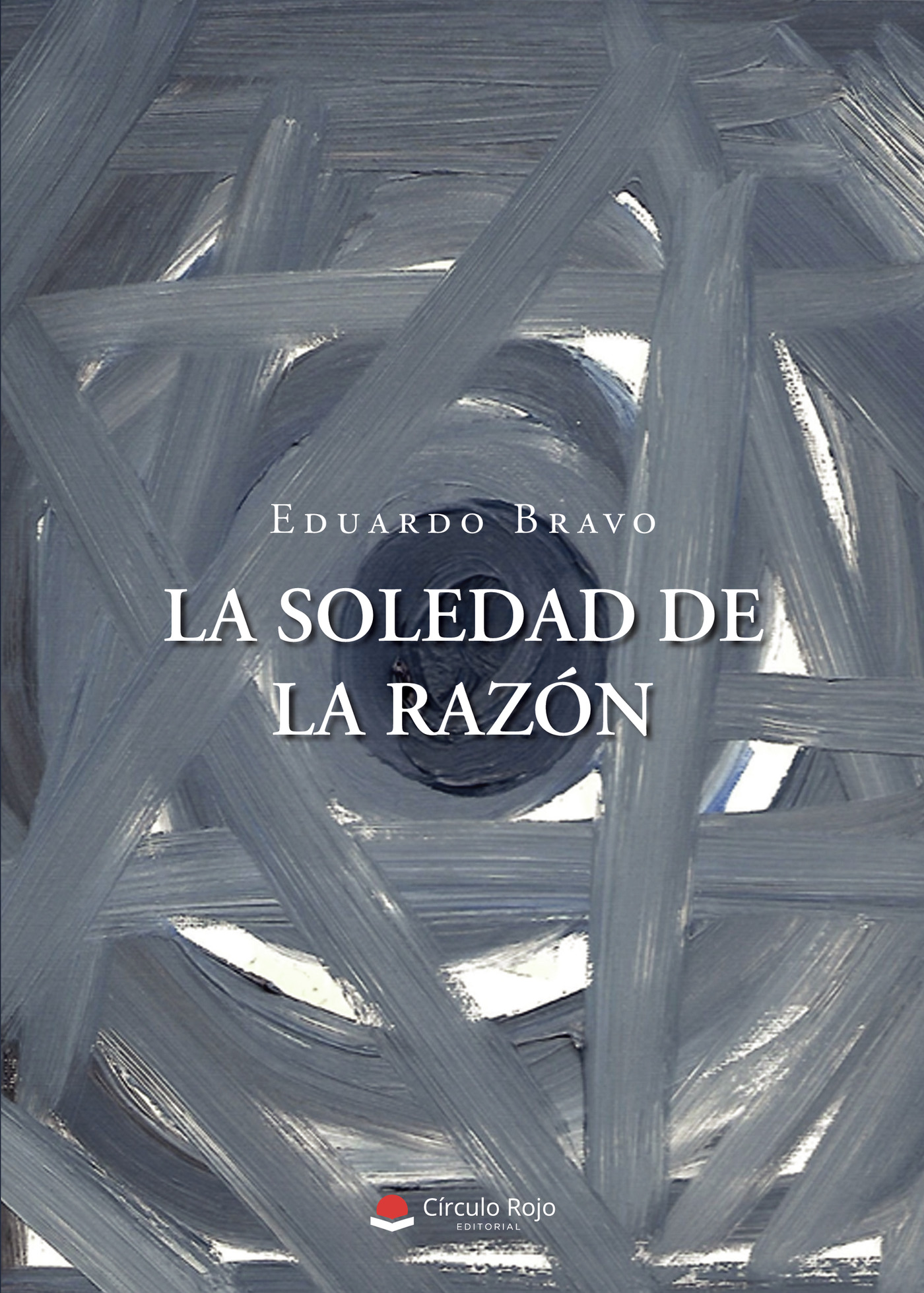 Portada de La soledad de la razón · Eduardo Bravo