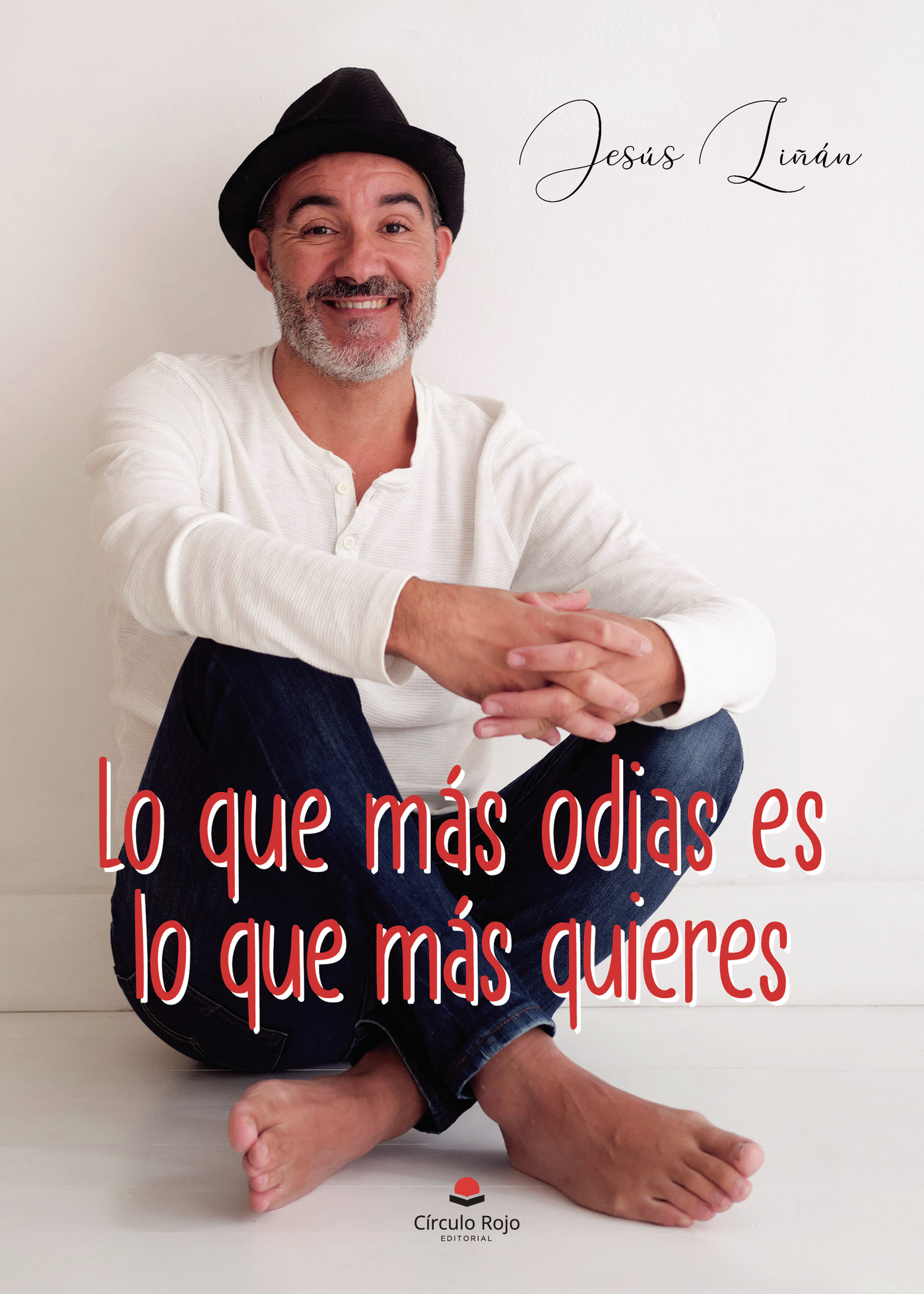Portada de Lo que más odias es lo que más quieres · Jesús Liñán