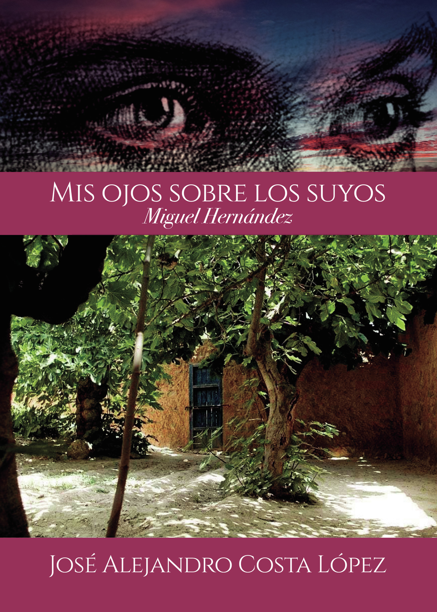 Portada de Mis ojos sobre los suyos - Miguel Hernández