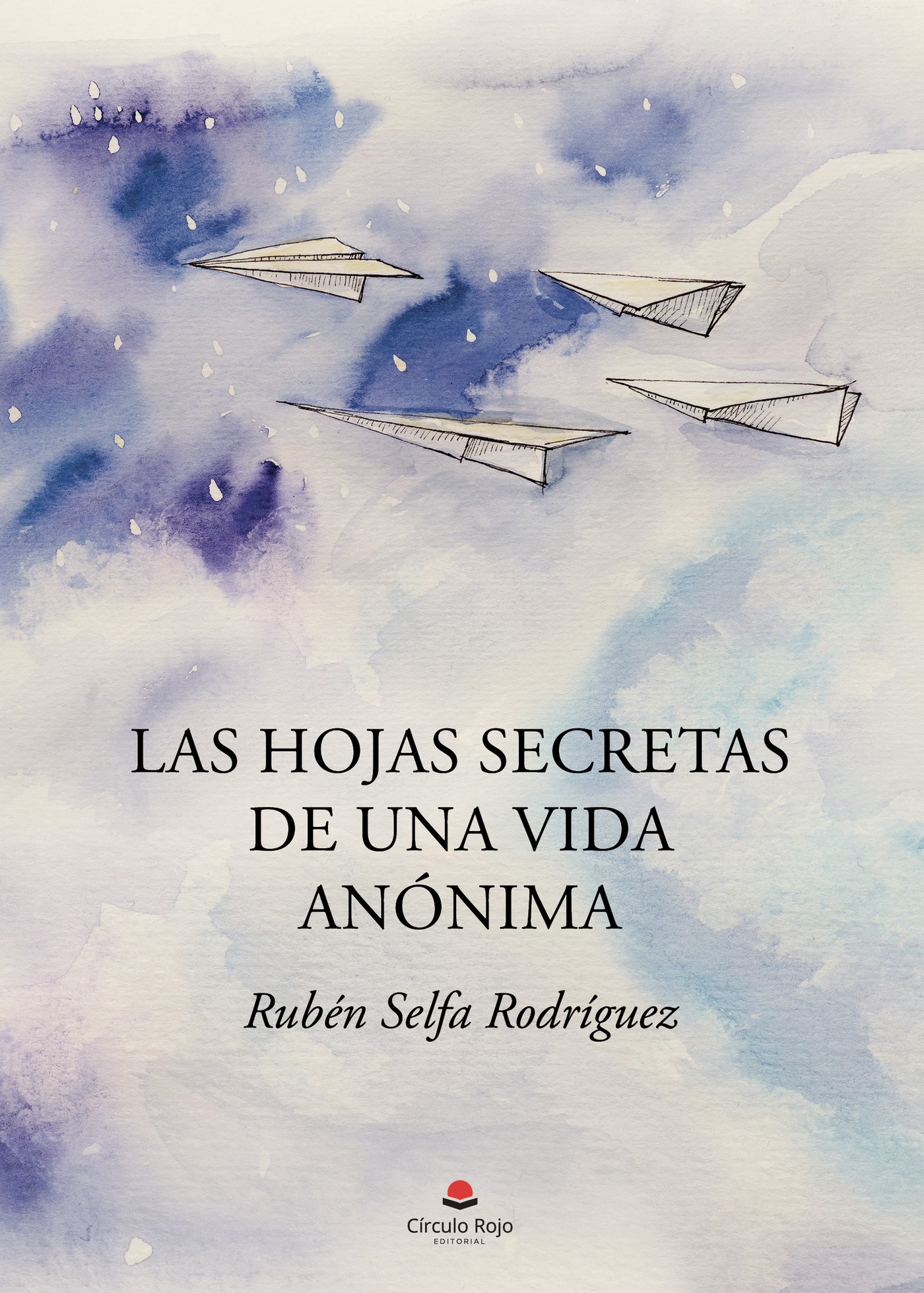 Portada de Las hojas secretas de una vida anónima · Rubén Selfa Rodríguez
