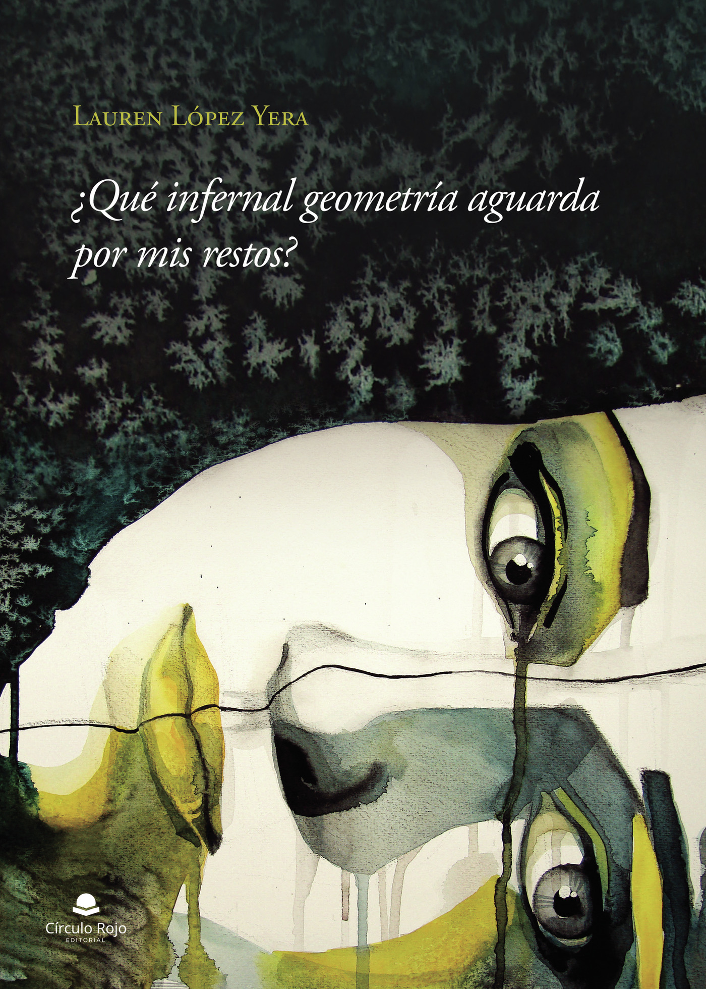 Portada de ¿Qué infernal geometría aguarda por mis restos? · Lauren López Yera