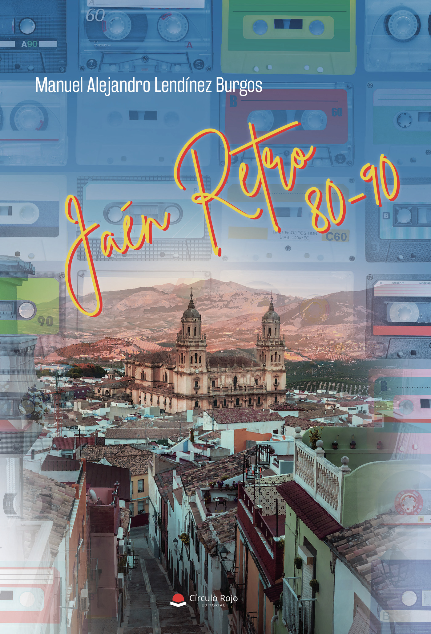 Portada de Jaén Retro 80-90 · Manuel Alejandro Lendínez Burgos