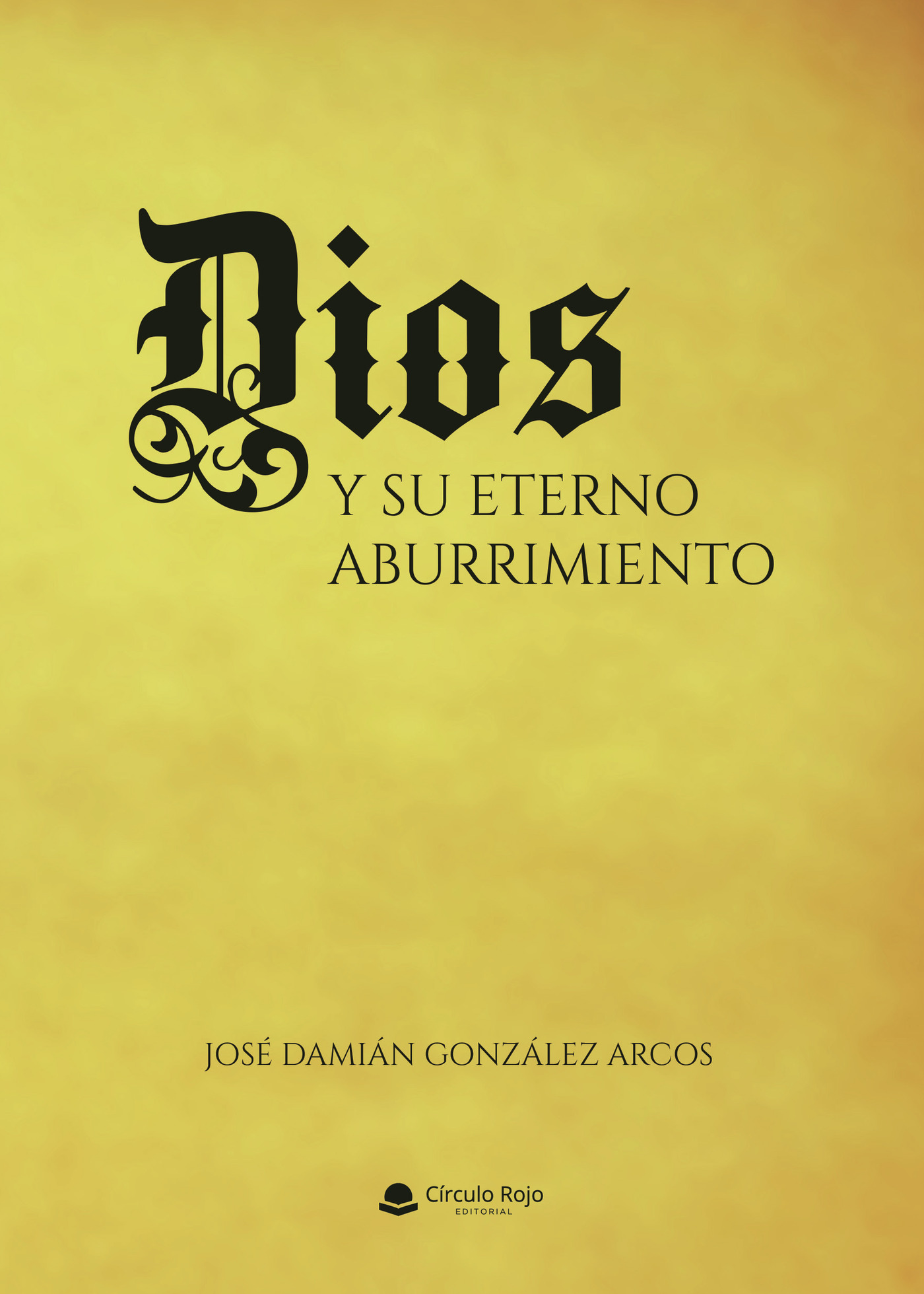 Portada de Dios y su eterno aburrimiento · José Damián González Arcos