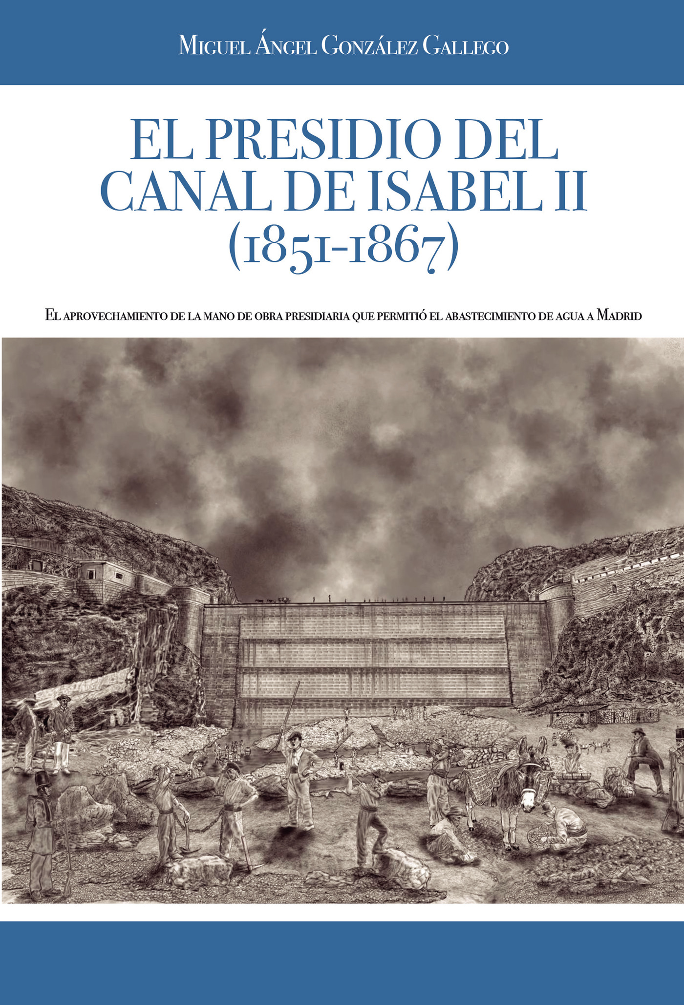 Portada de El presidio del Canal de Isabel II (1851-1867) · Miguel Ángel González Gallego