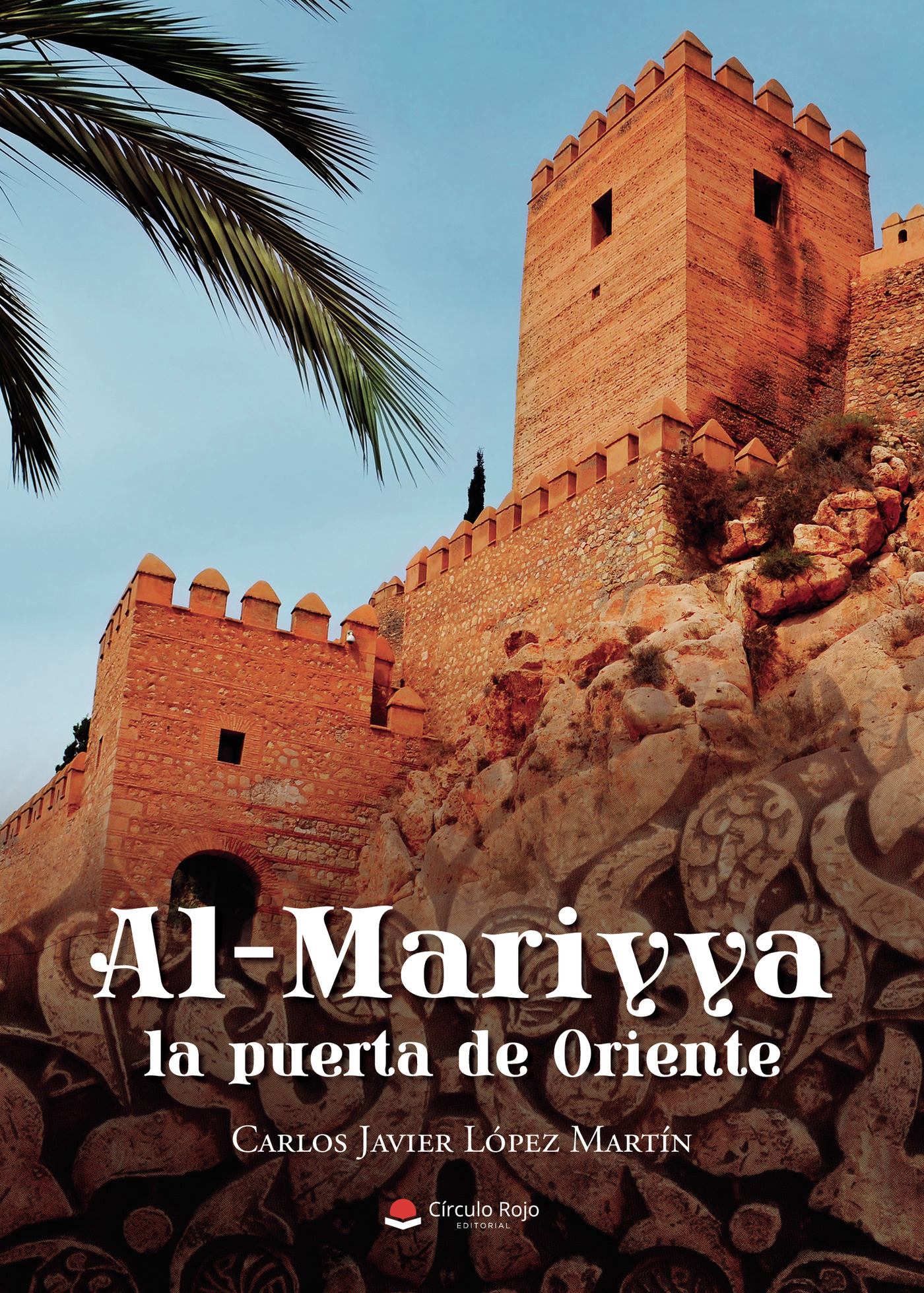 Portada de Al-Mariyya, la puerta de Oriente · Carlos Javier López Martín