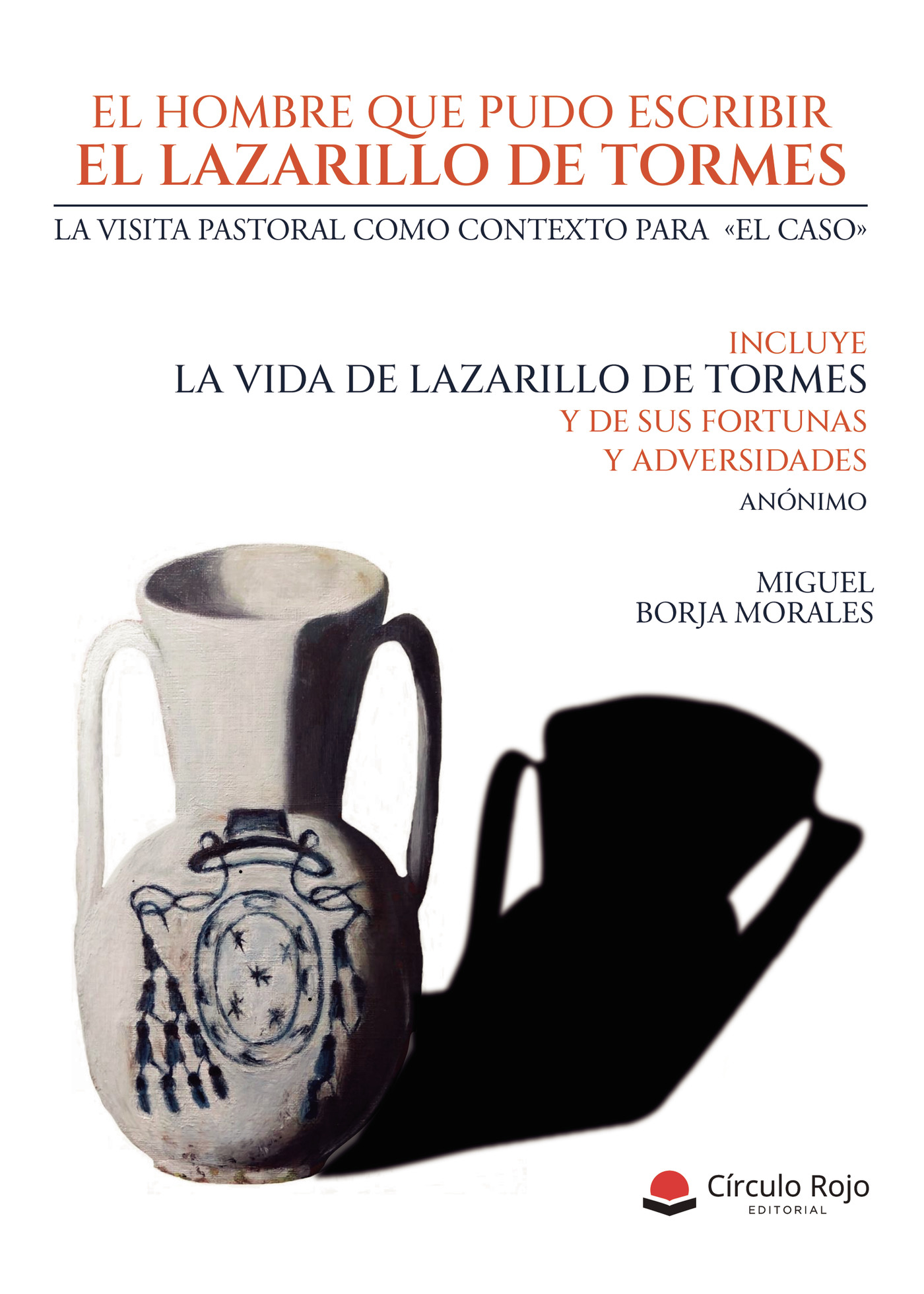 Portada de El hombre que pudo escribir el Lazarillo de Tormes: Juan Bernal Díaz de Luco