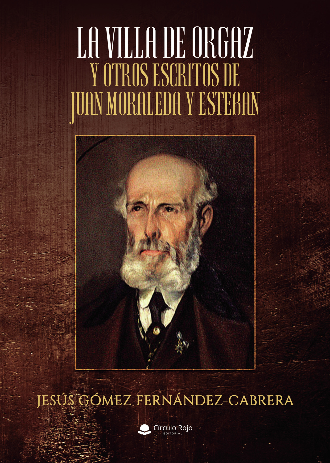 Portada de La Villa de Orgaz y otros escritos de Juan Moraleda y Esteban · Jesús Gómez Fernández-Cabrera