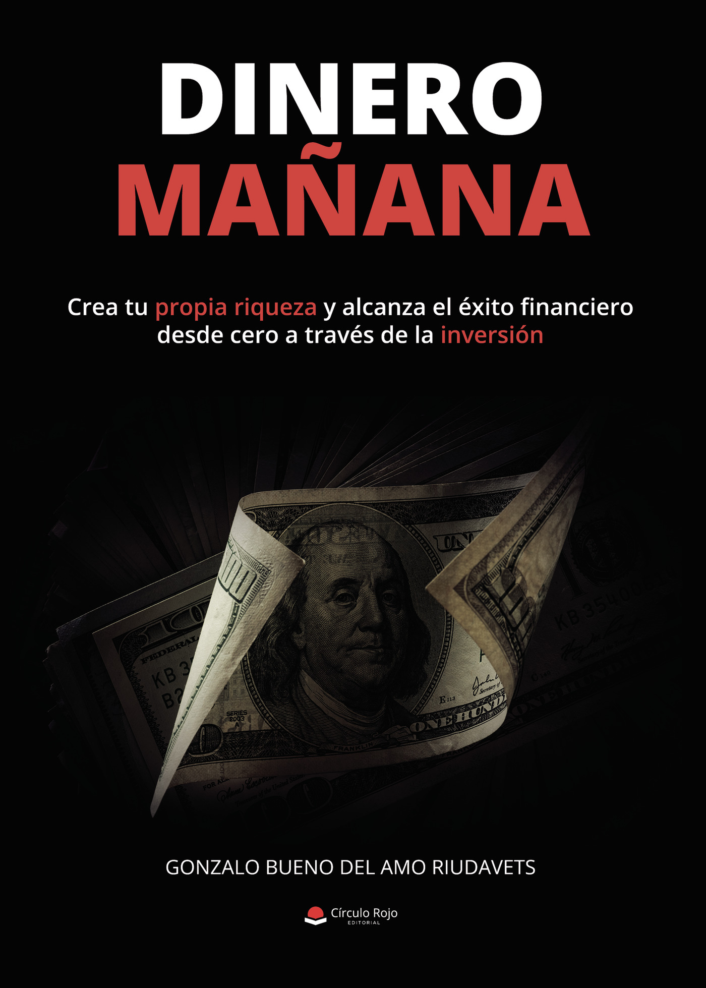 Portada de Dinero mañana: Crea tu propia riqueza y alcanza el éxito financiero desde cero a través la inversión