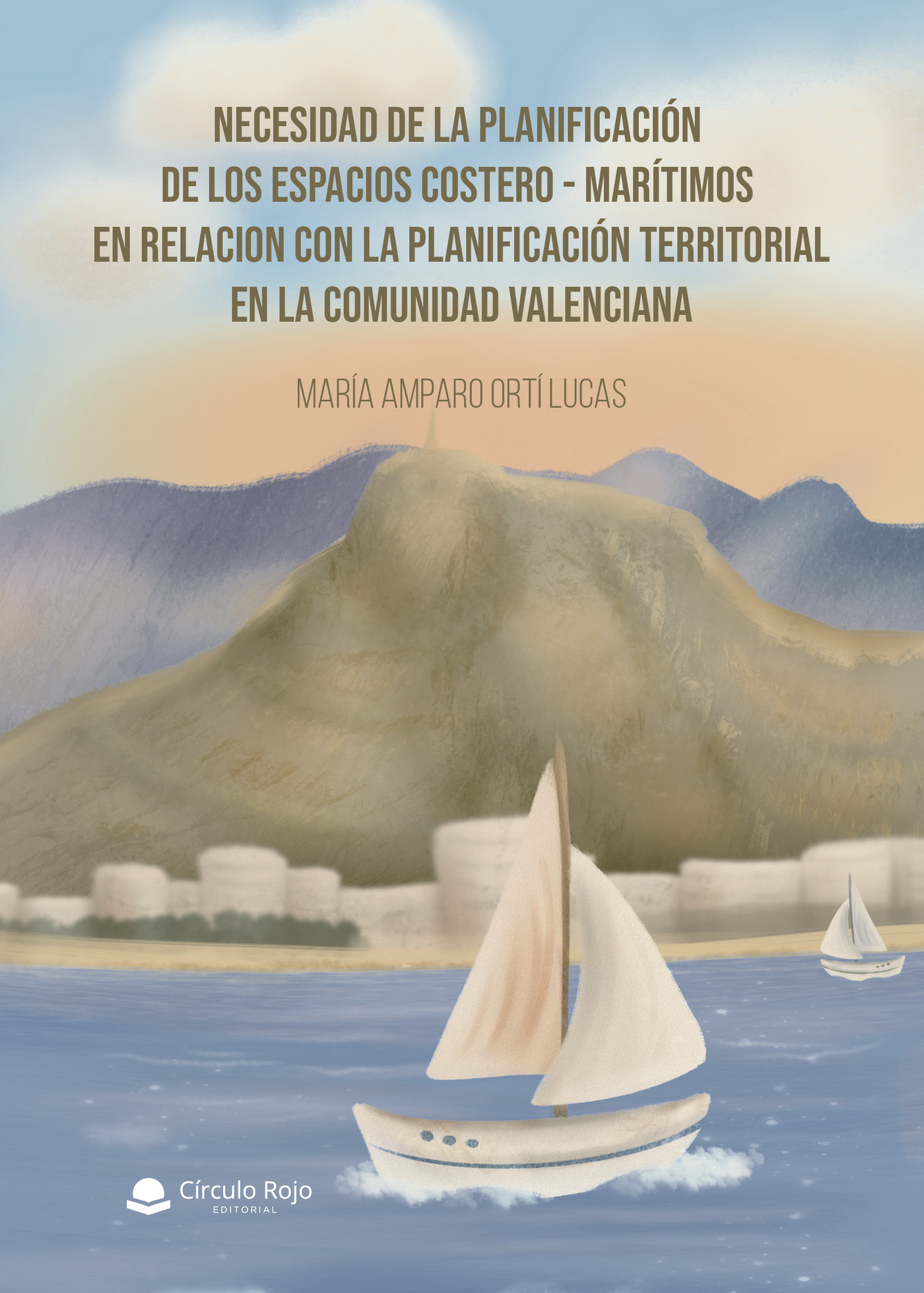 Portada de Necesidad de la planificación de los espacios costeros-marítimos en relación con la planificación territorial en la Comunidad Valenciana · María Amparo Ortí Lucas