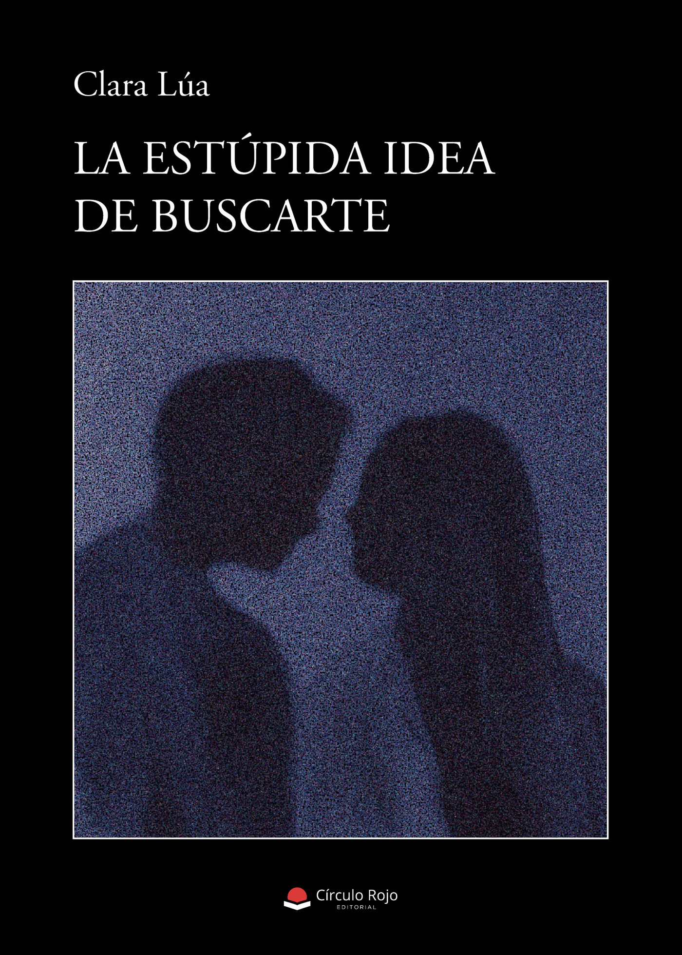 Portada de La estúpida idea de buscarte · Clara Lúa