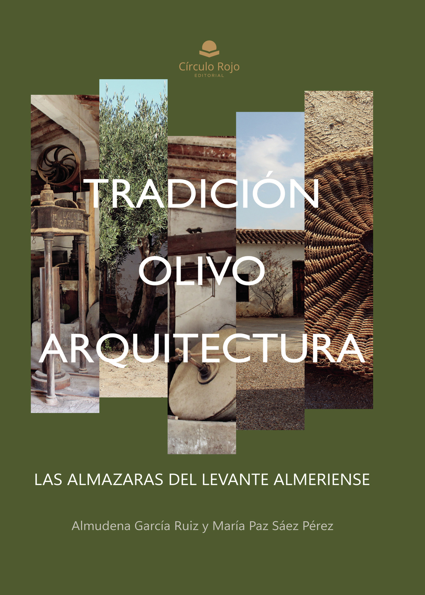 Portada de Tradición, olivo y arquitectura: Las almazaras del Levante Almeriense · Almudena García Ruiz