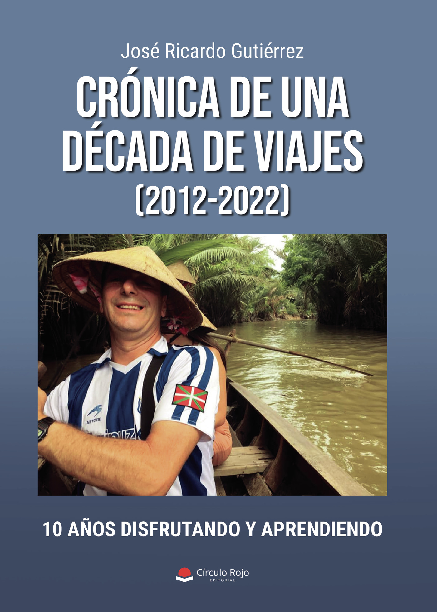 Portada de Crónica de una década de viajes (2012-2022) · José Ricardo Gutiérrez