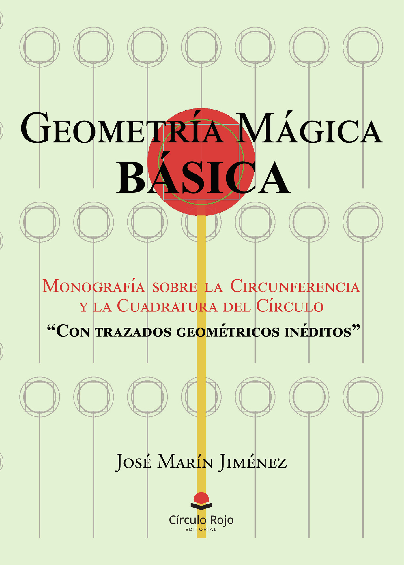 Portada de GEOMETRÍA MÁGICA BÁSICA: Monografía sobre la Circunferencia y la Cuadratura del Círculo Con trazados geométricos inéditos
