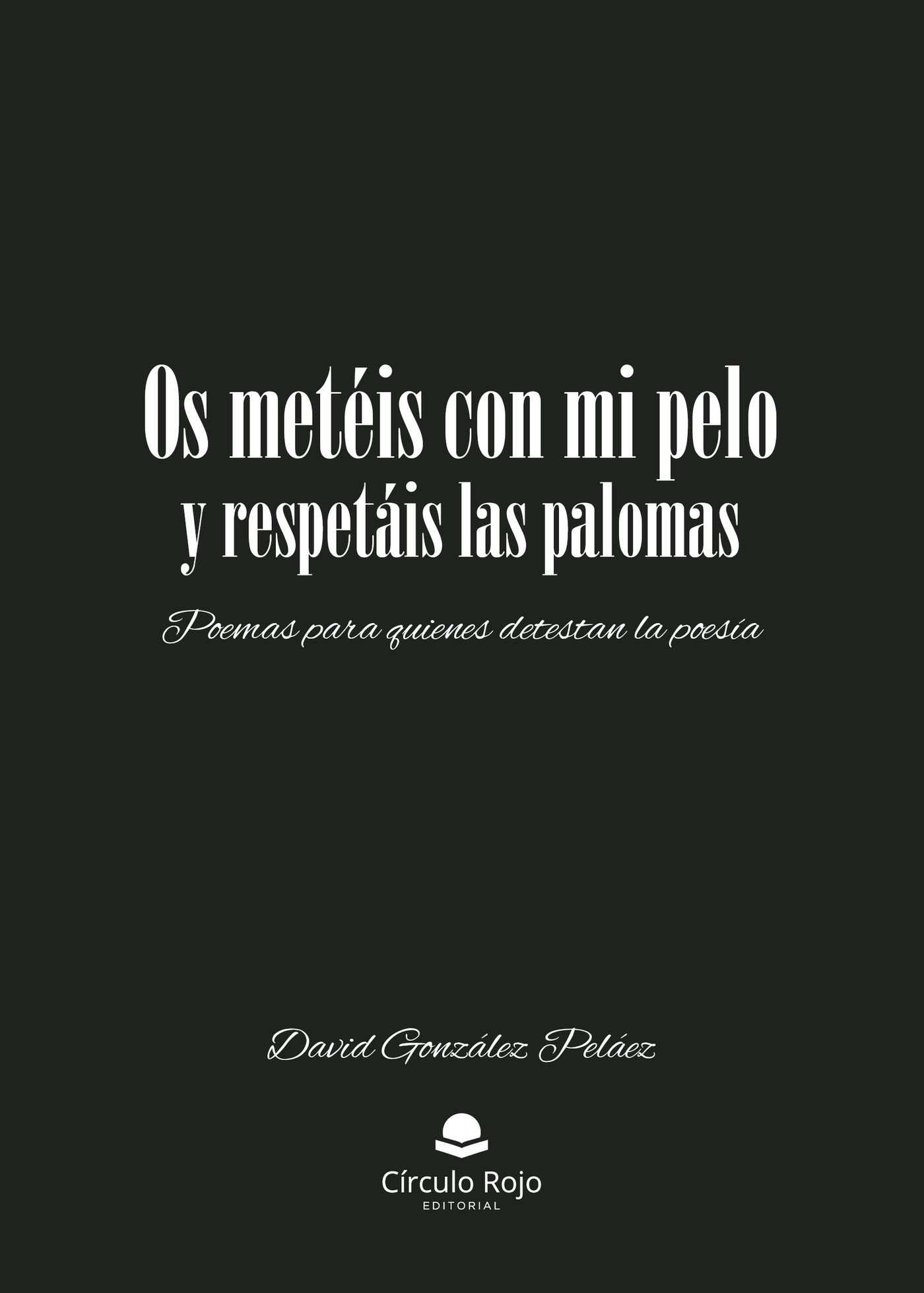 Portada de Os metéis con mi pelo y respetáis las palomas · David González Pelaez