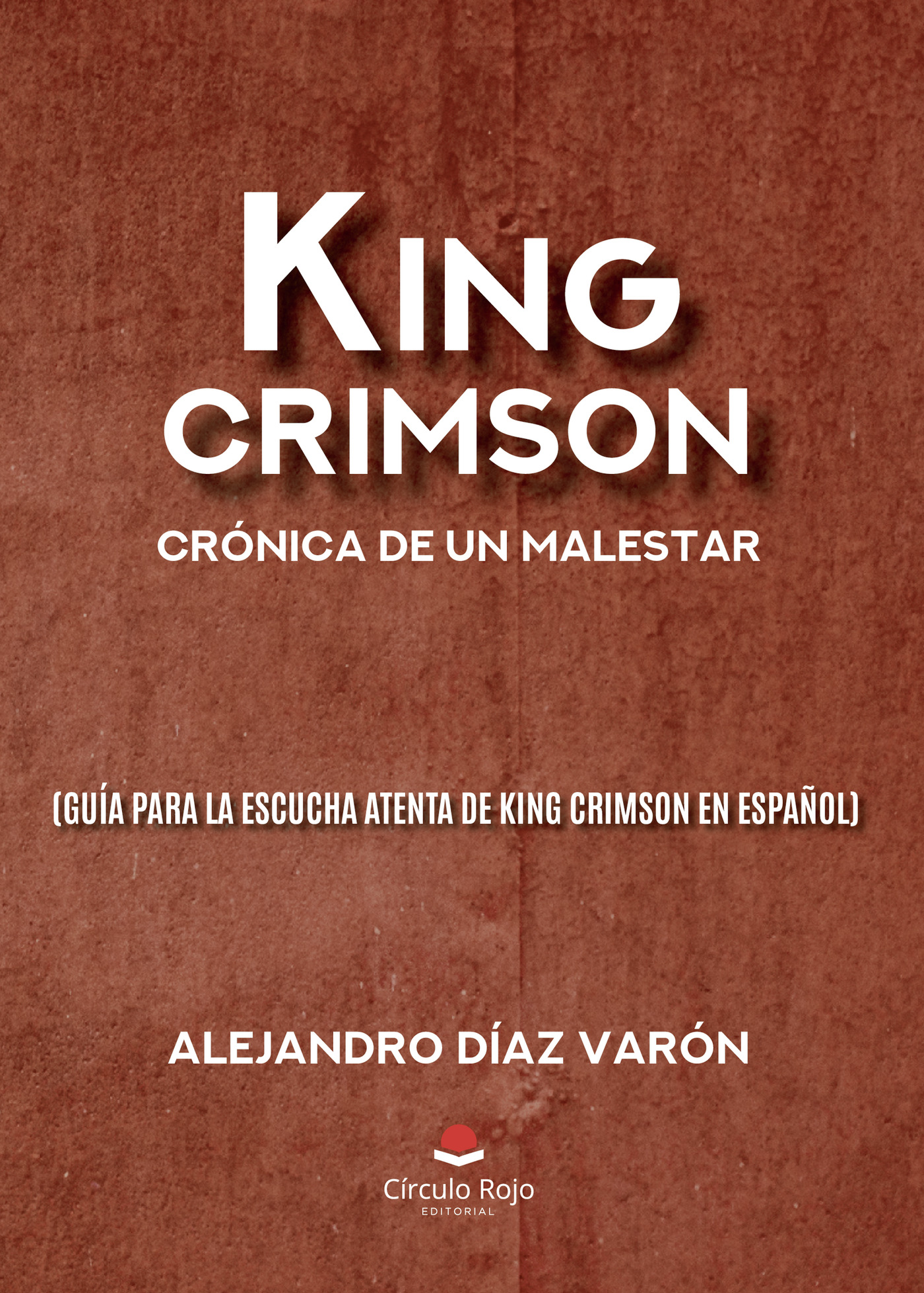 Portada de King Crimson: crónica de un malestar (guía para la escucha atenta de King Crimson en español) · Alejandro Díaz Varón