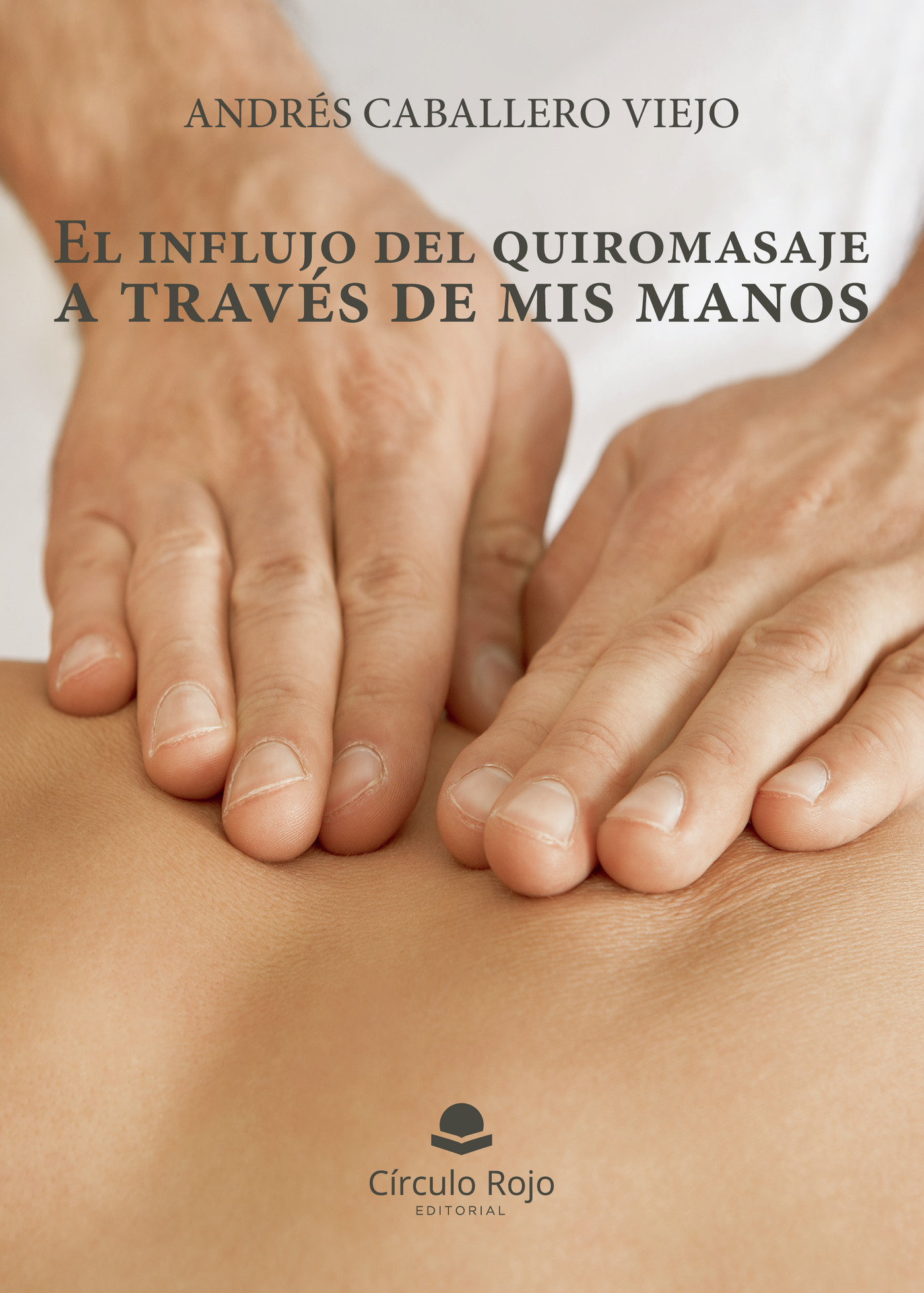 Portada de El influjo del quiromasaje a traves de mis manos