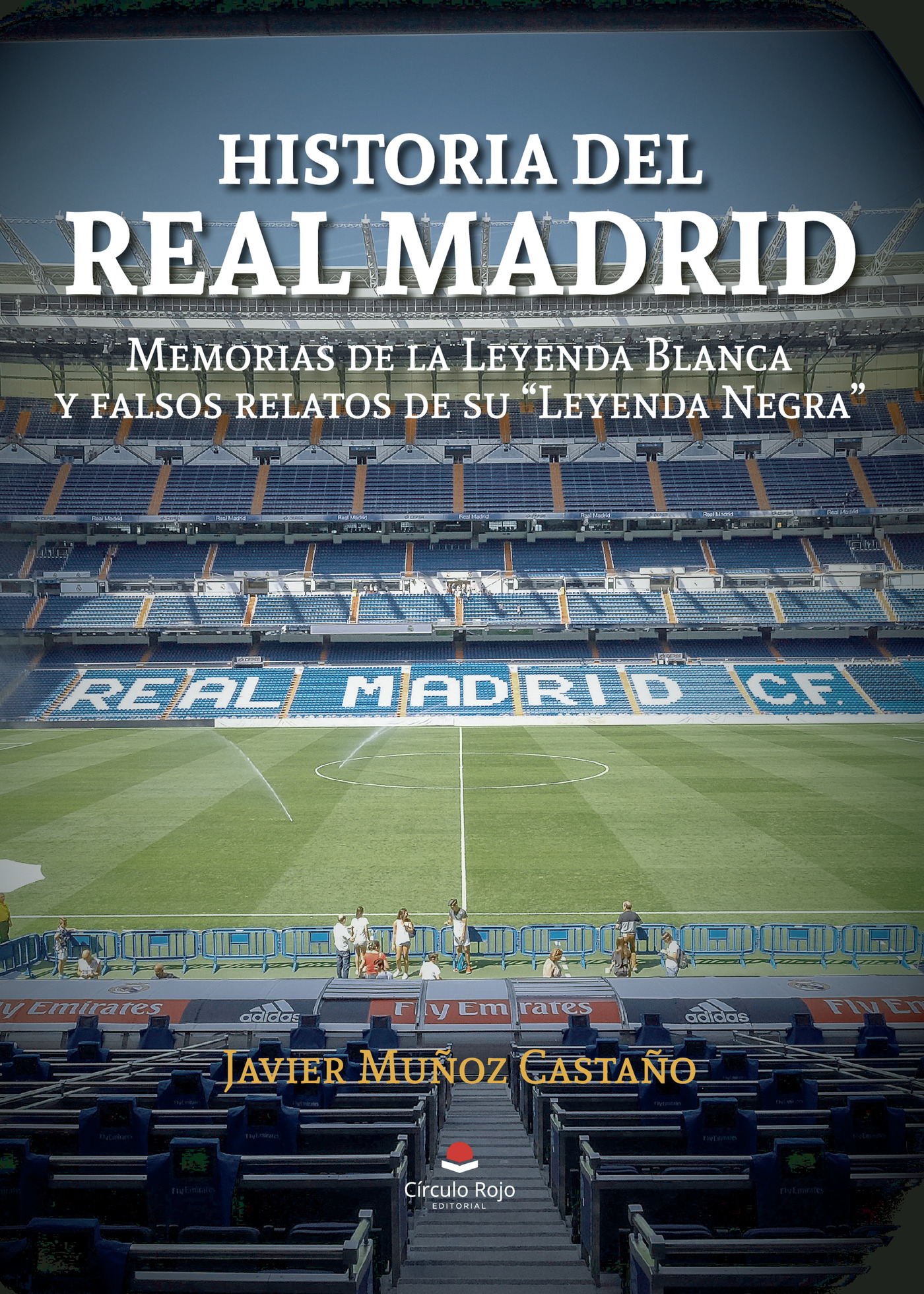 Portada de Historia del Real Madrid: Memorias de la Leyenda Blanca y falsos relatos de su Leyenda Negra